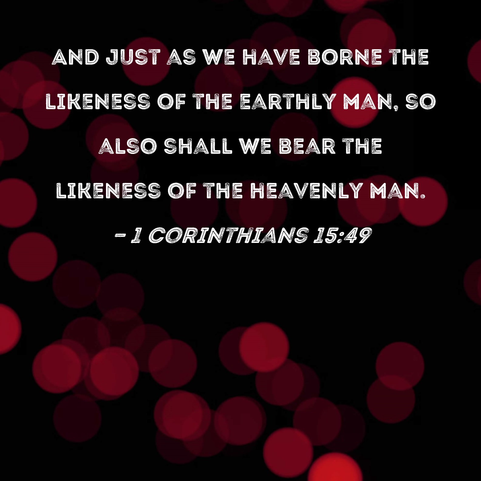 1 Corinthians 15 49 And Just As We Have Borne The Likeness Of The 