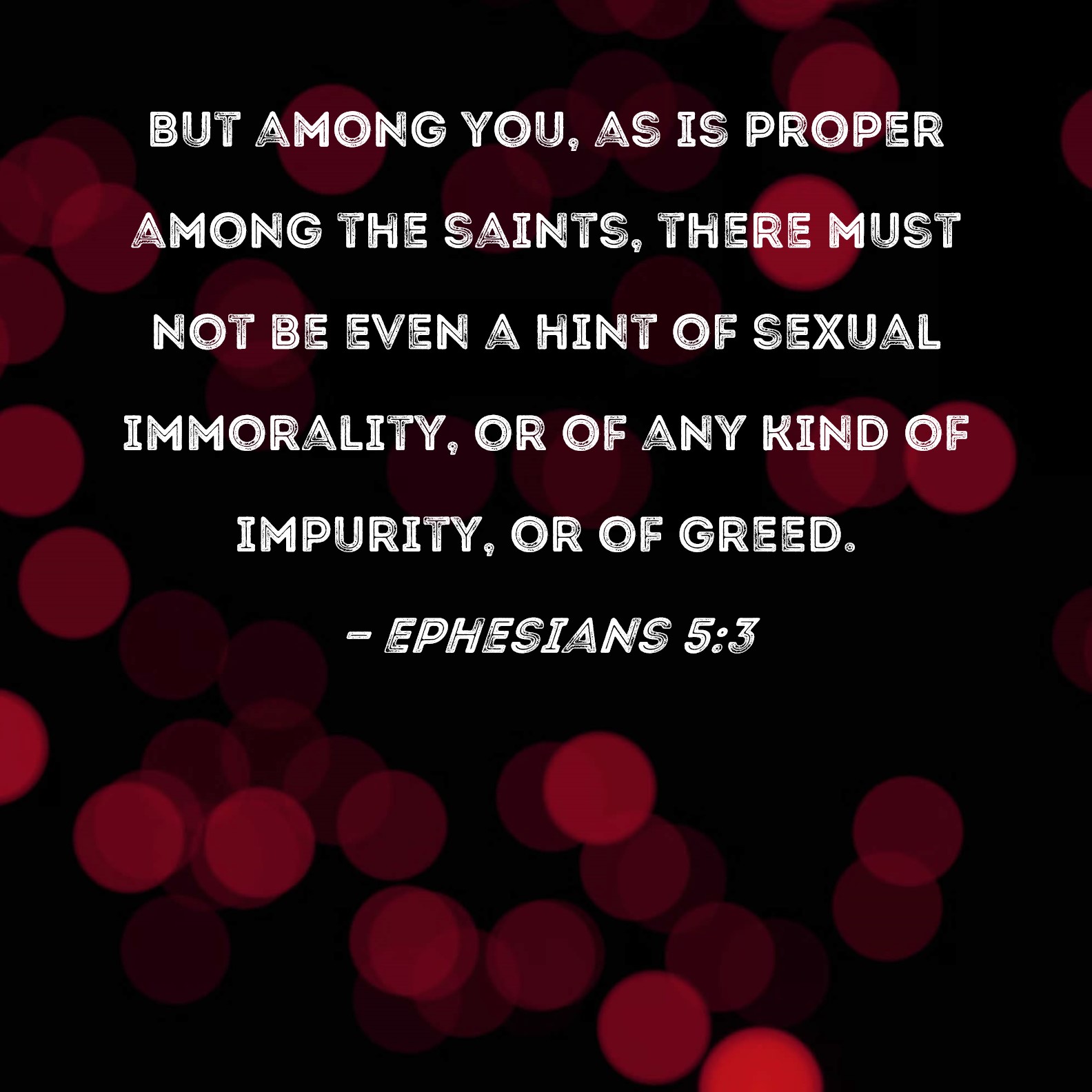 Ephesians 5 3 But Among You As Is Proper Among The Saints There Must 