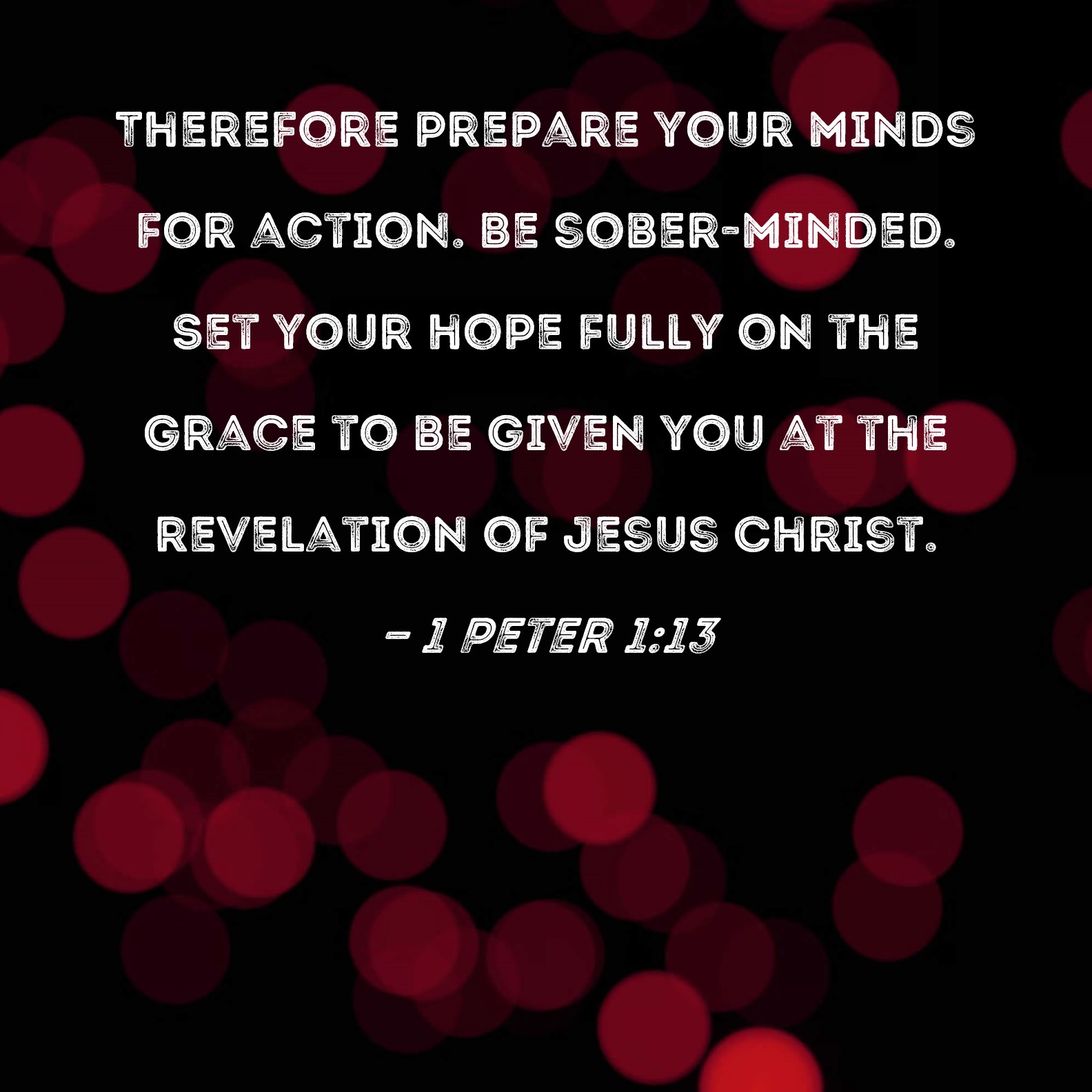 1 Peter 1 13 Therefore Prepare Your Minds For Action Be Sober minded 