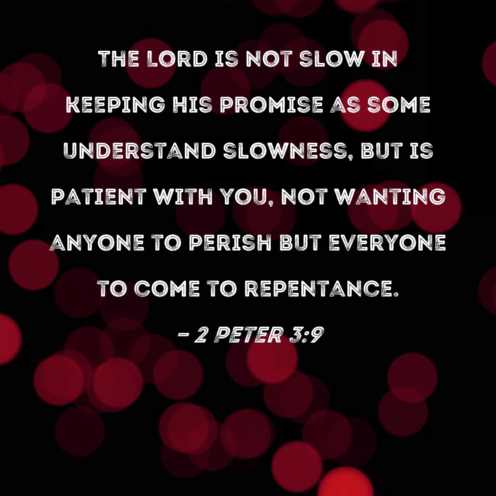 2 Peter 3 9 The Lord Is Not Slow In Keeping His Promise As Some 