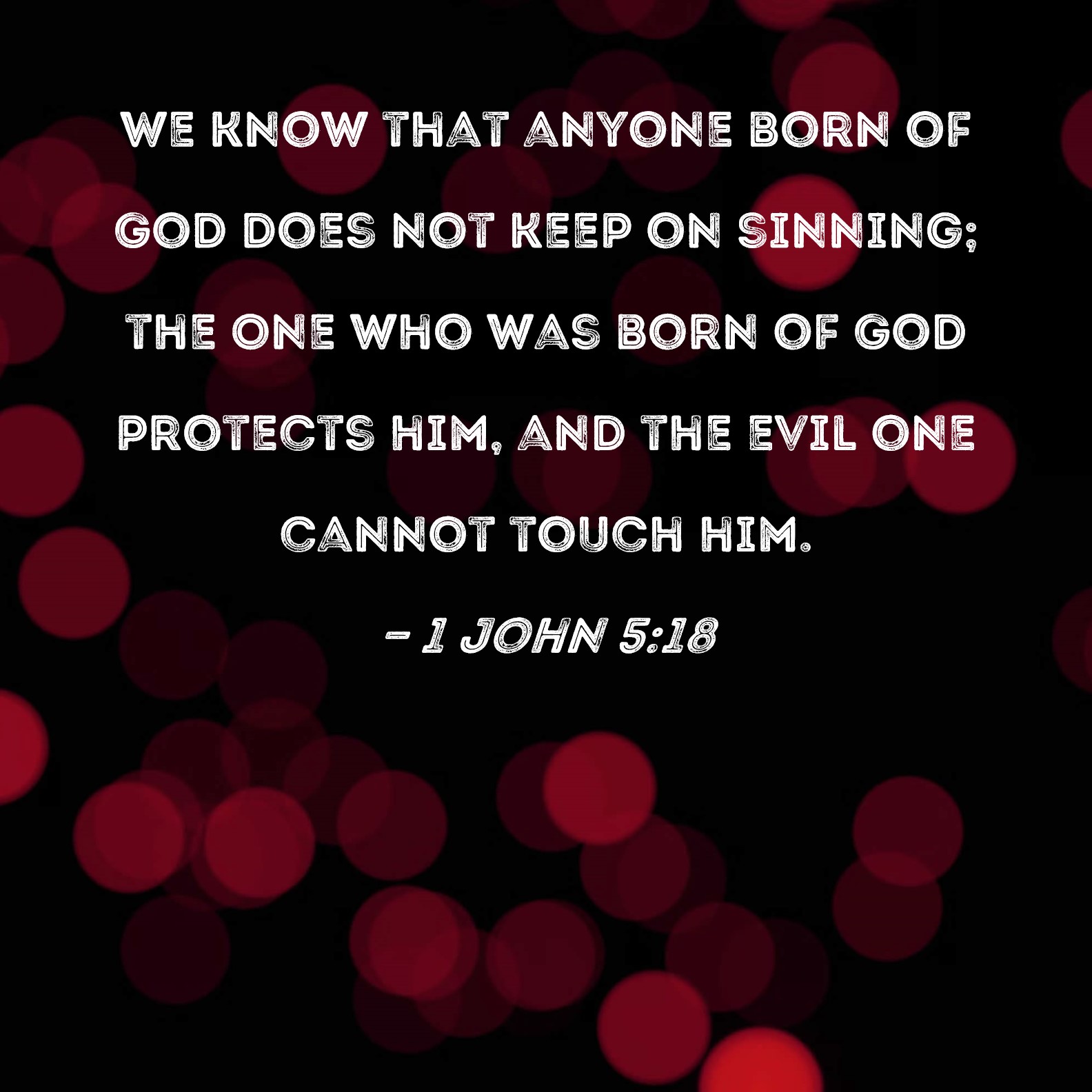 1 John 5 18 We Know That Anyone Born Of God Does Not Keep On Sinning 