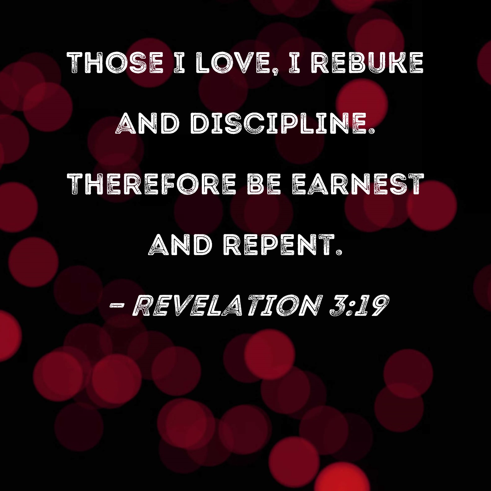 Revelation 319 Those I Love I Rebuke And Discipline Therefore Be