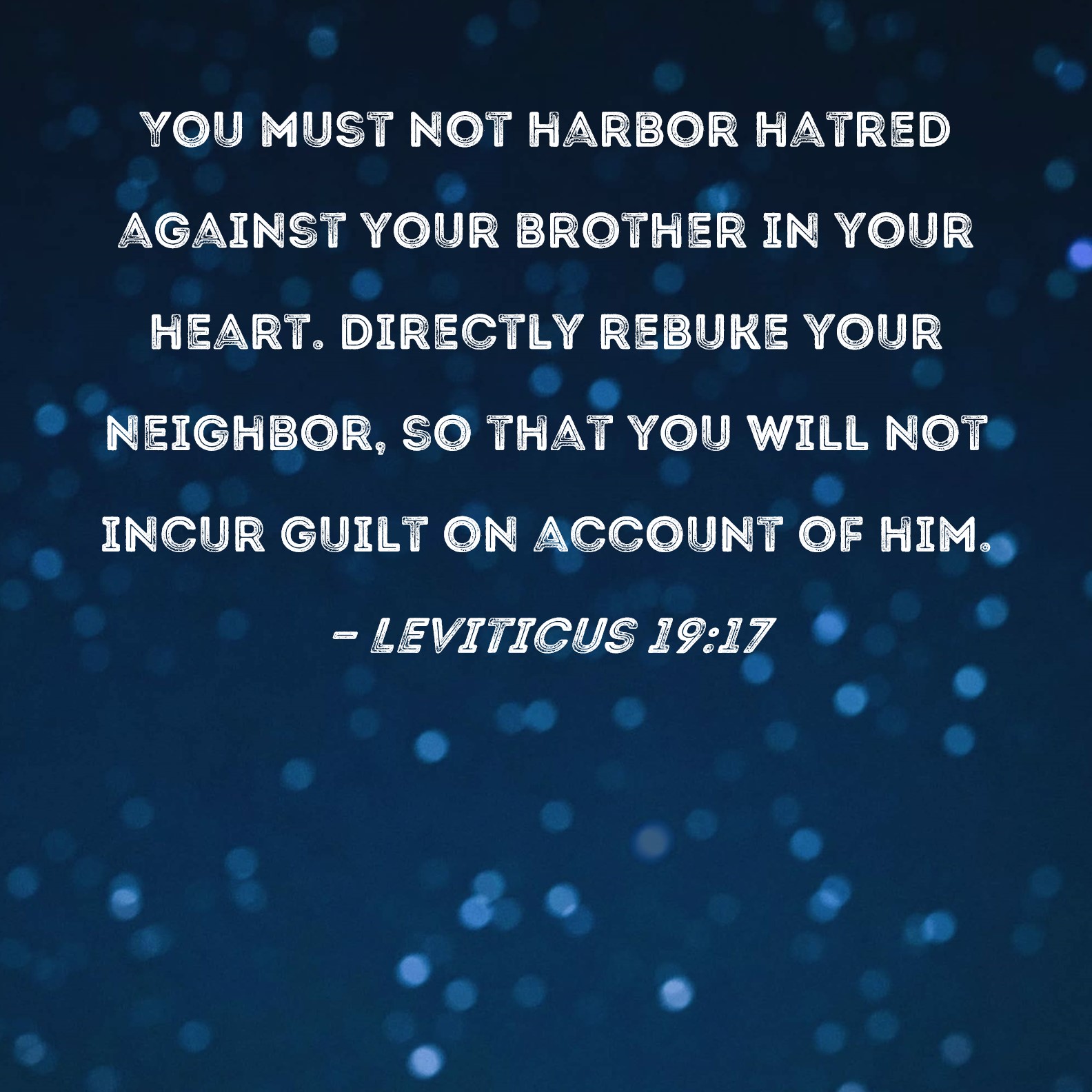 Leviticus 19 17 You Must Not Harbor Hatred Against Your Brother In Your 