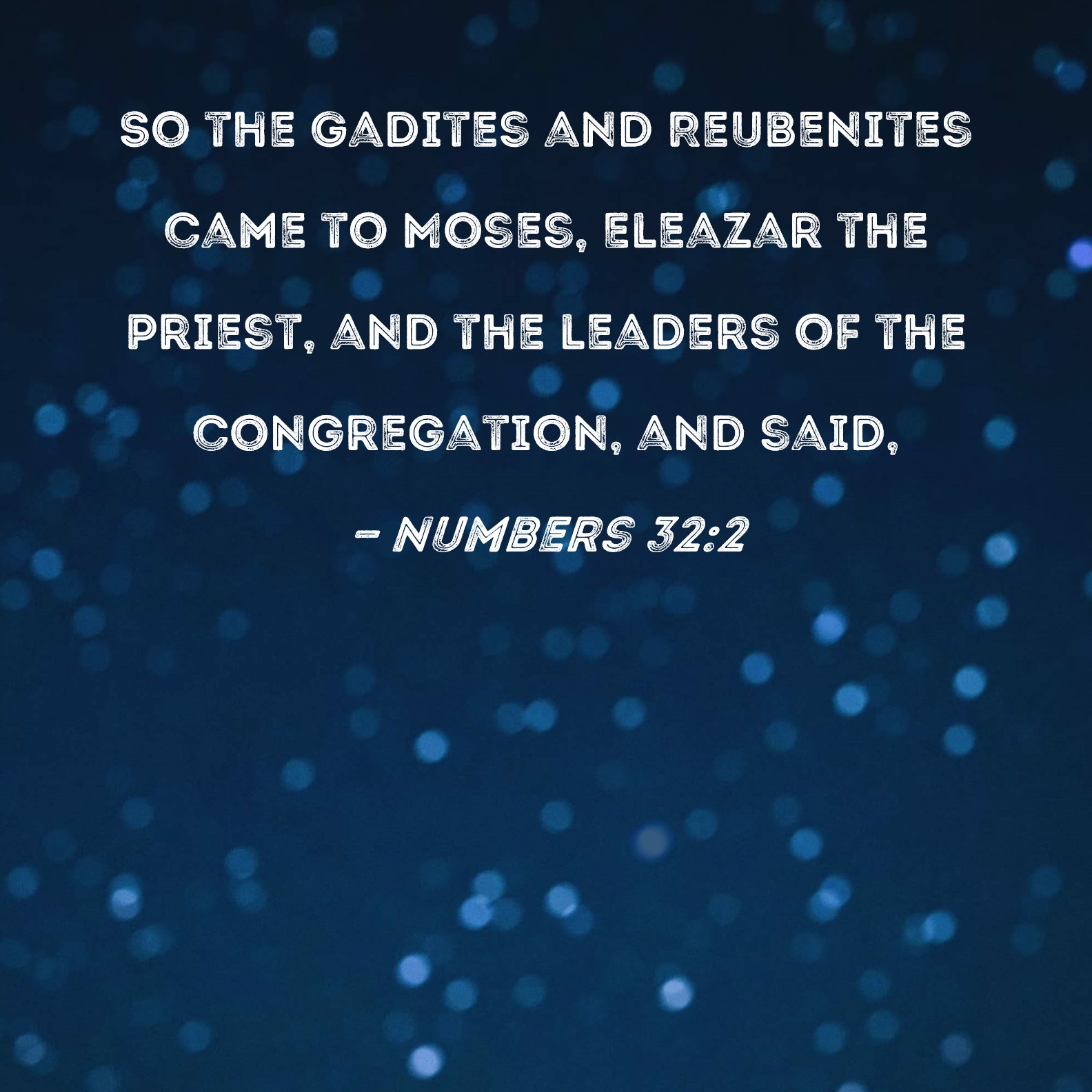 Numbers 32:2 So the Gadites and Reubenites came to Moses, Eleazar the ...