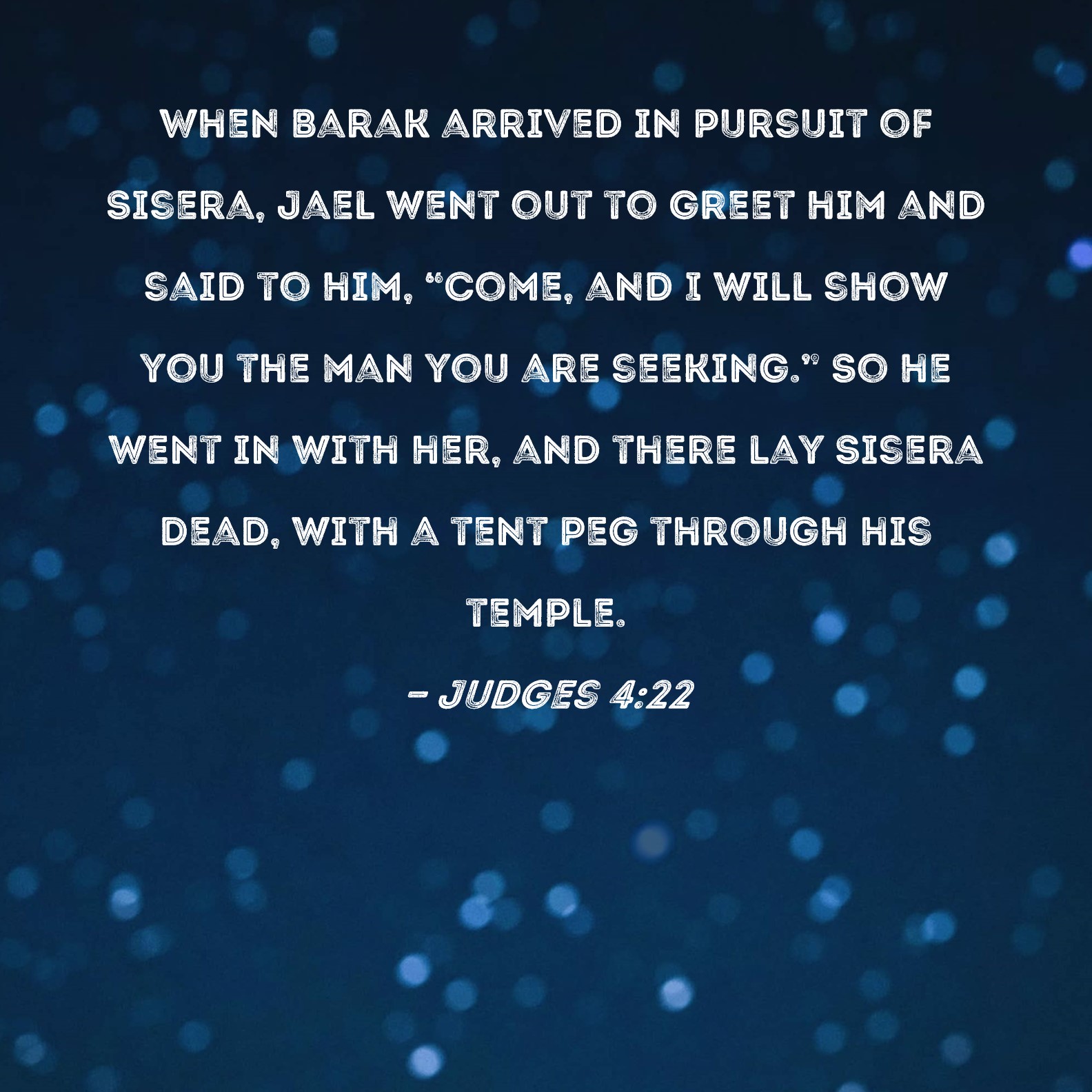 Judges 4 22 When Barak Arrived In Pursuit Of Sisera Jael Went Out To Greet Him And Said To Him