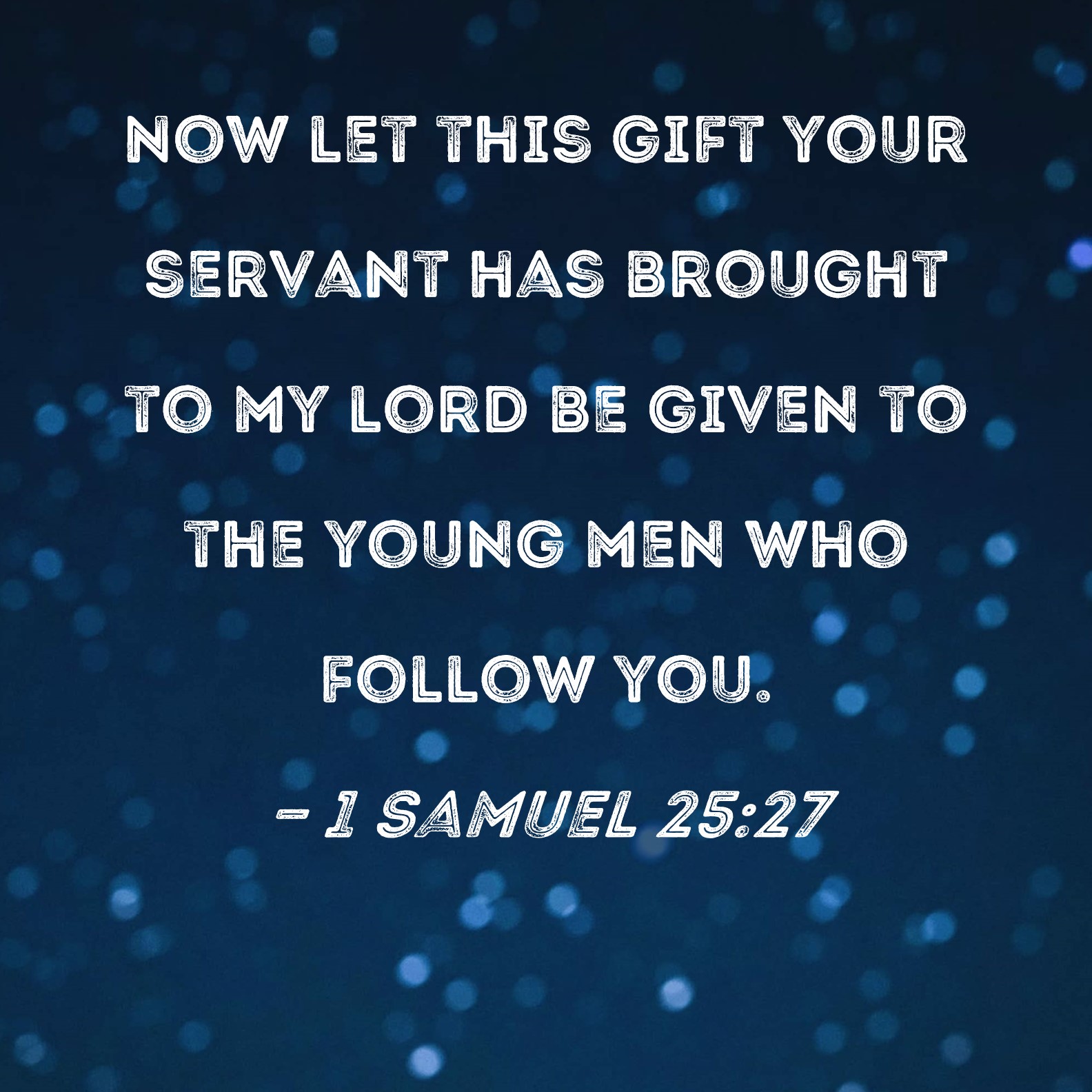 1 Samuel 2527 Now Let This T Your Servant Has Brought To My Lord Be