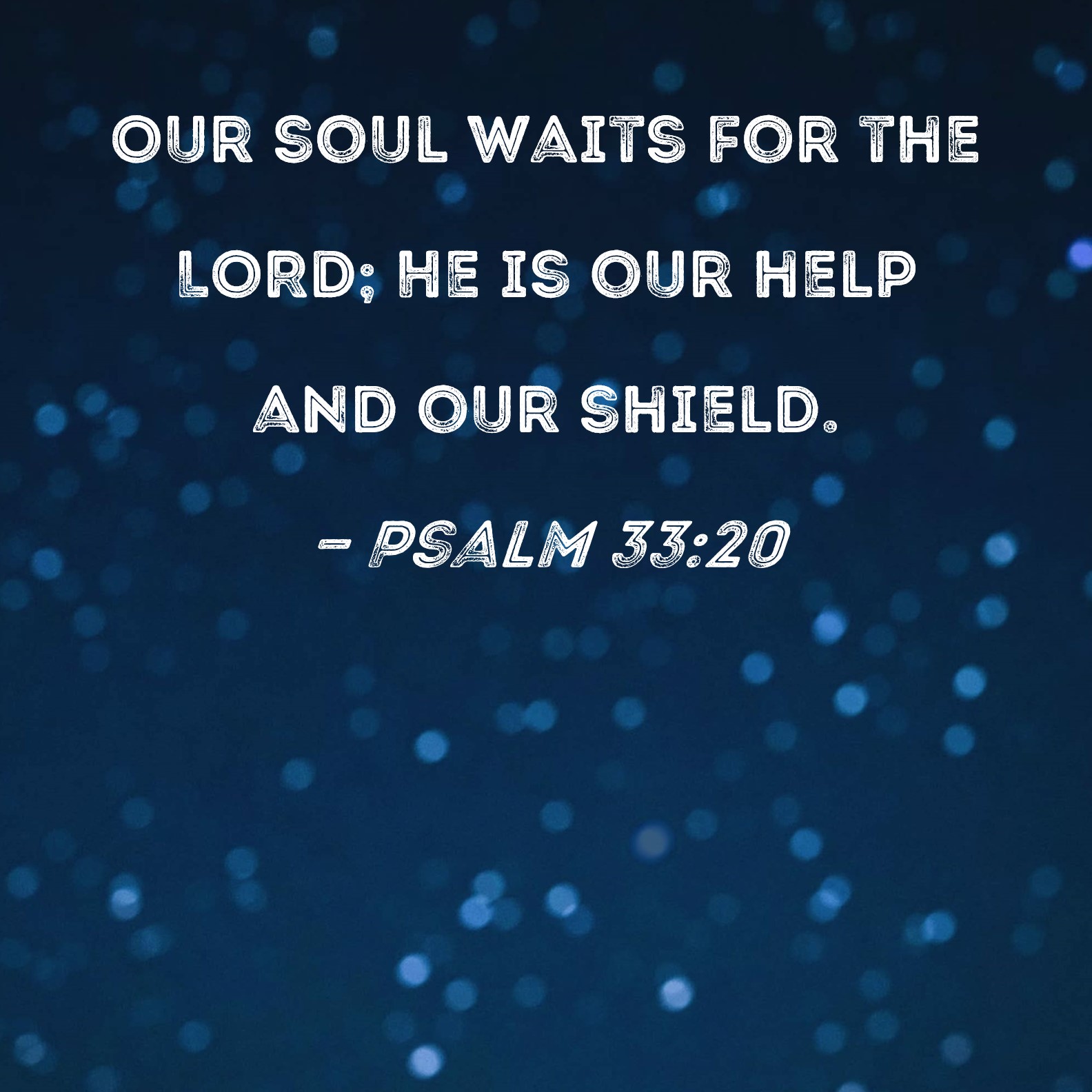 Psalm 33 20 Our Soul Waits For The LORD He Is Our Help And Our Shield 