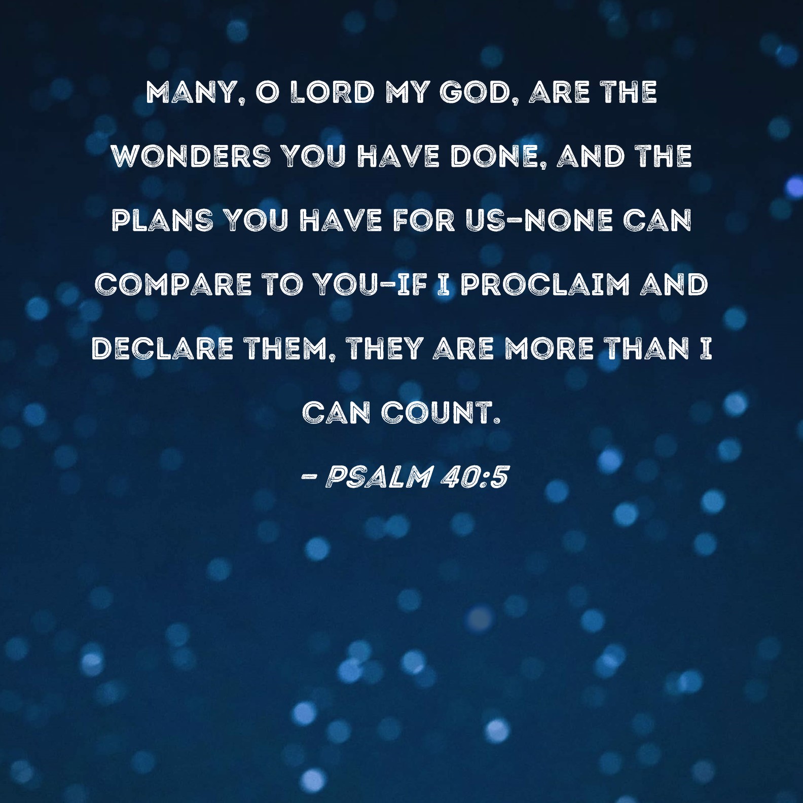 Psalm 40 5 Many O LORD My God Are The Wonders You Have Done And The 