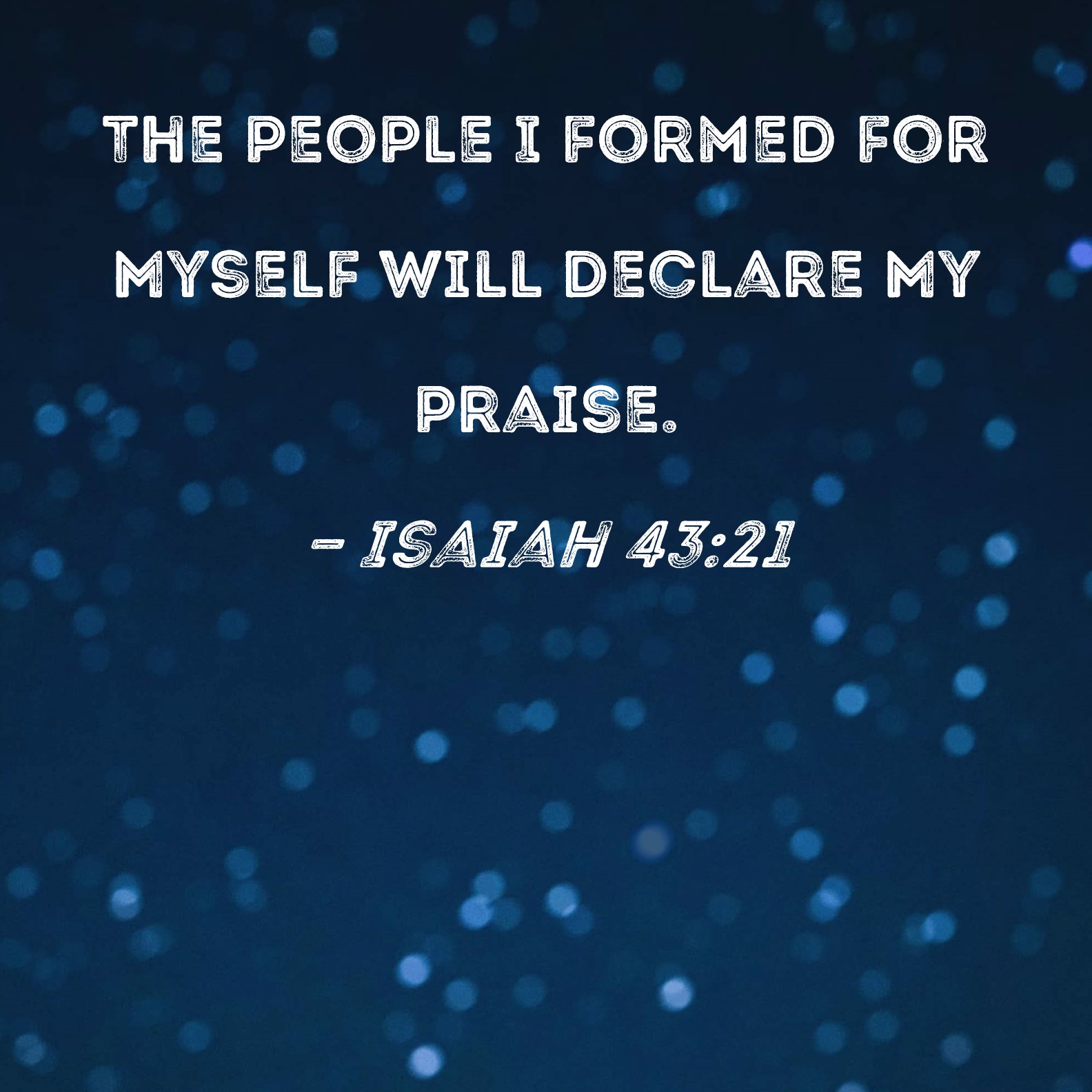 Isaiah 43 21 The People I Formed For Myself Will Declare My Praise 