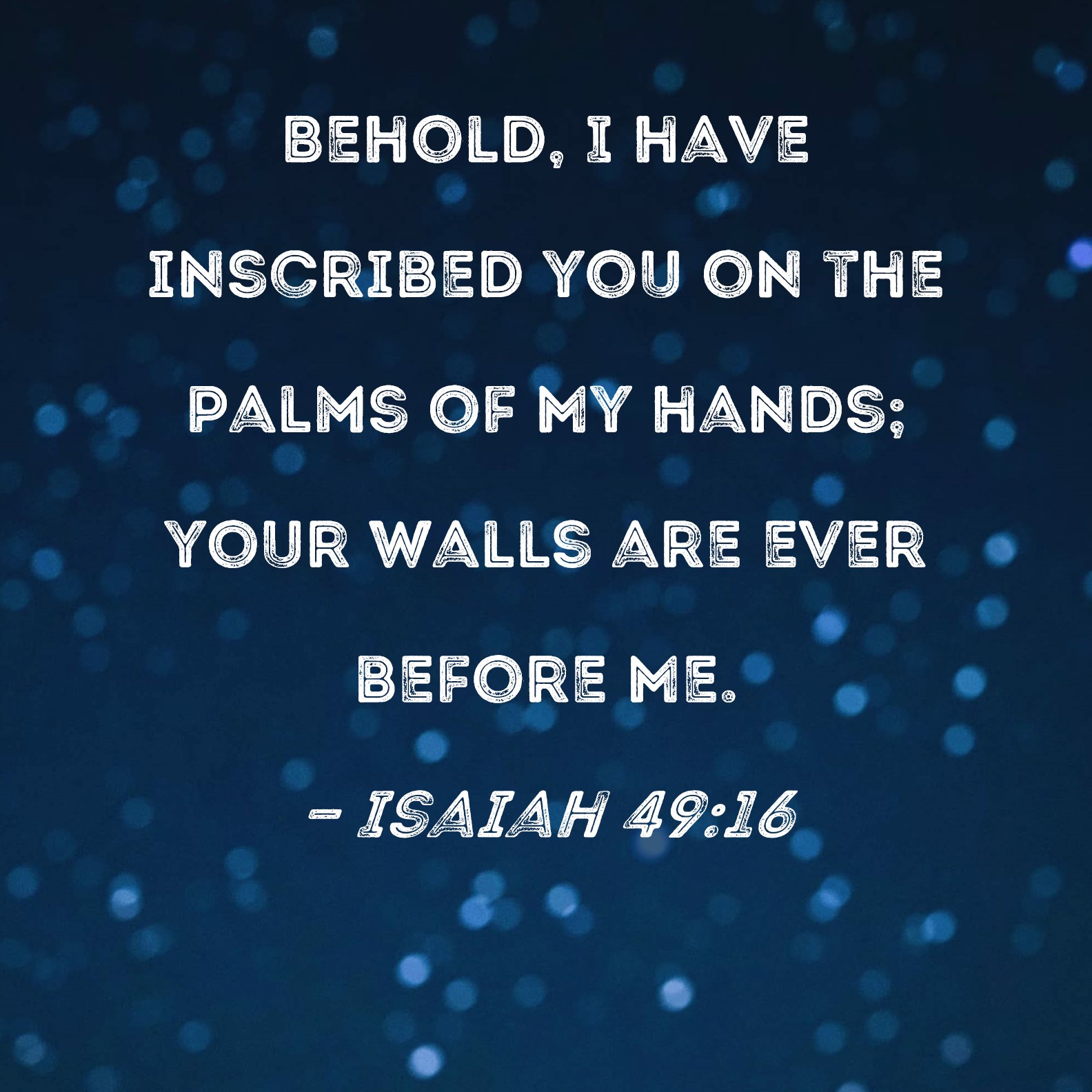 Isaiah 49 16 Behold I Have Inscribed You On The Palms Of My Hands 