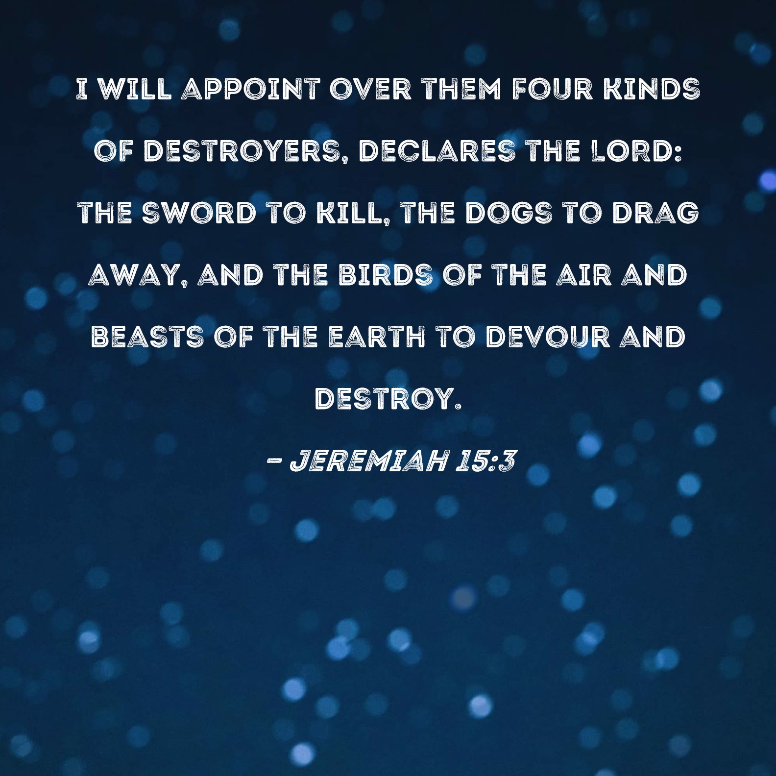 Jeremiah 15 3 I Will Appoint Over Them Four Kinds Of Destroyers 