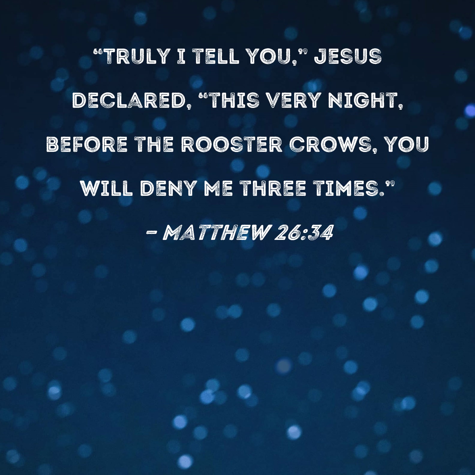 Matthew 26 34 Truly I Tell You Jesus Declared This Very Night Before The Rooster Crows You Will Deny Me Three Times
