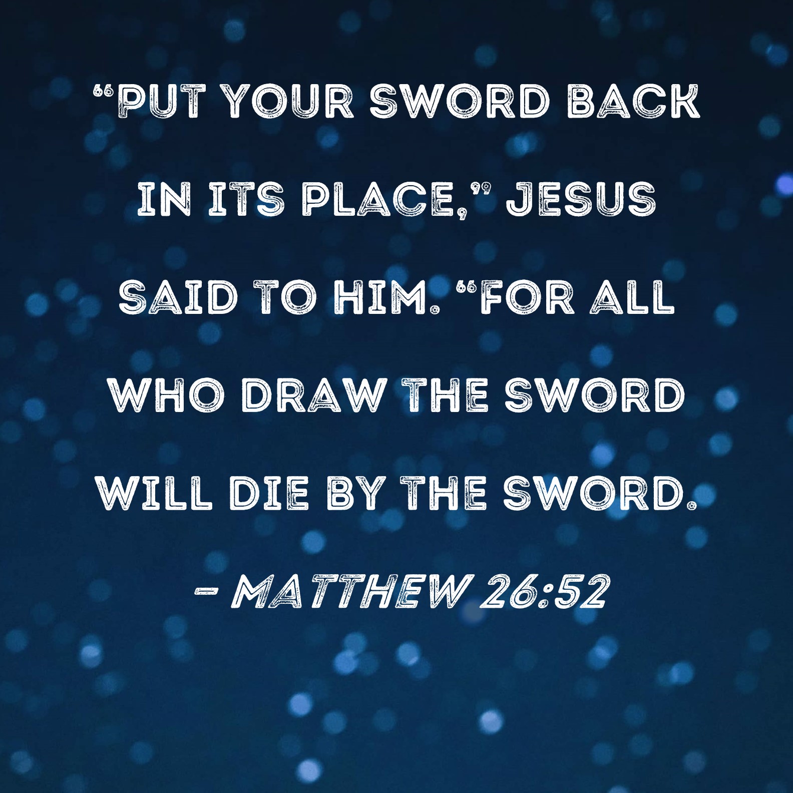 Matthew 26 52 Put Your Sword Back In Its Place Jesus Said To Him 