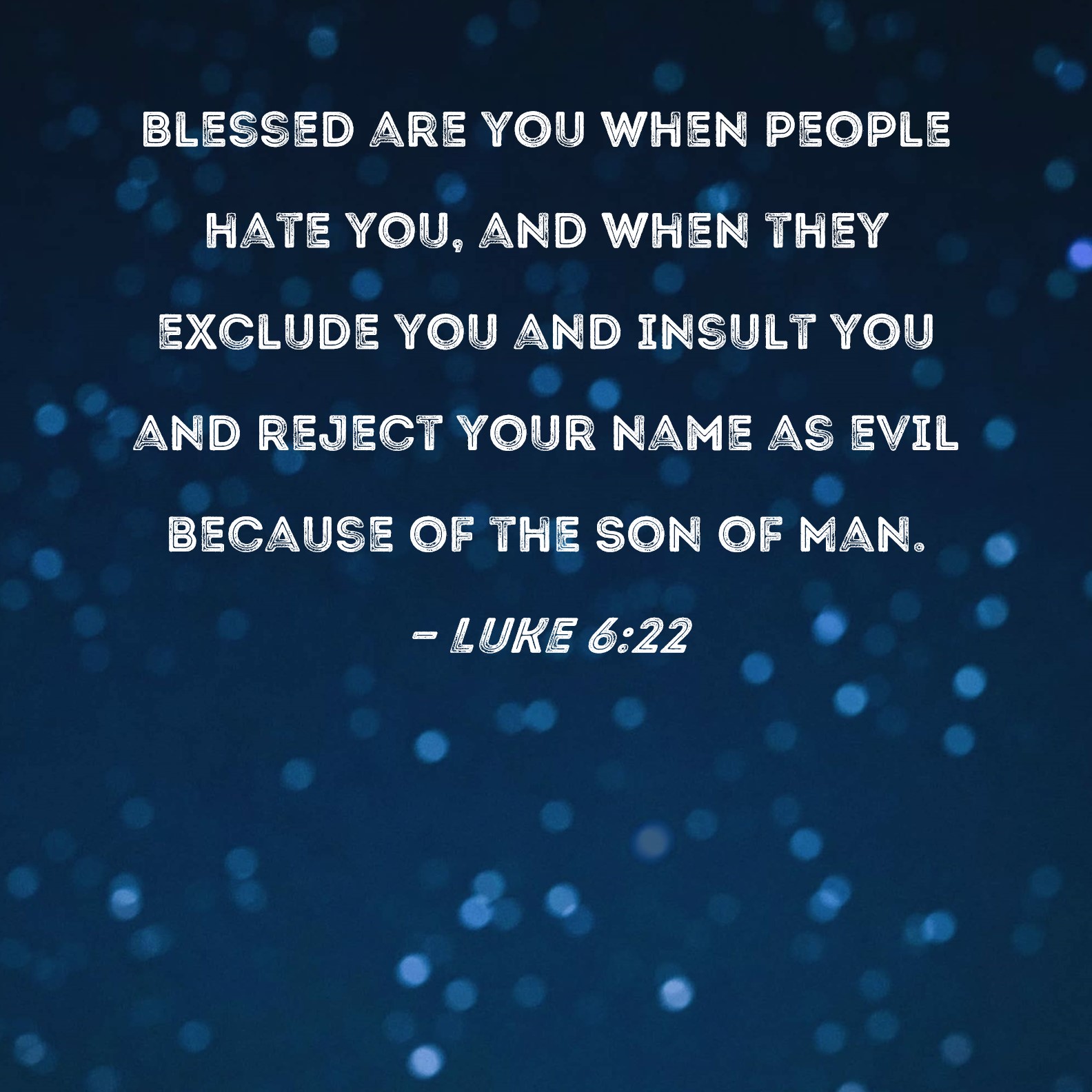 Luke 6 22 Blessed Are You When People Hate You And When They Exclude 