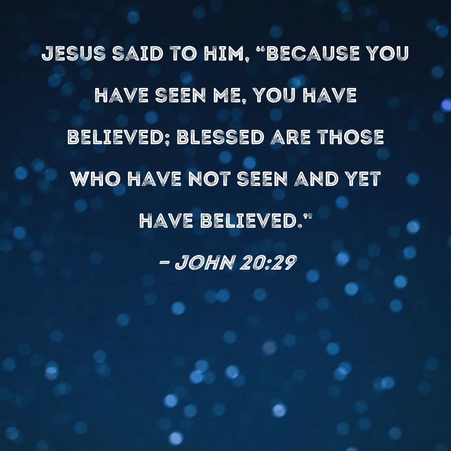 John 2029 Jesus Said To Him Because You Have Seen Me You Have
