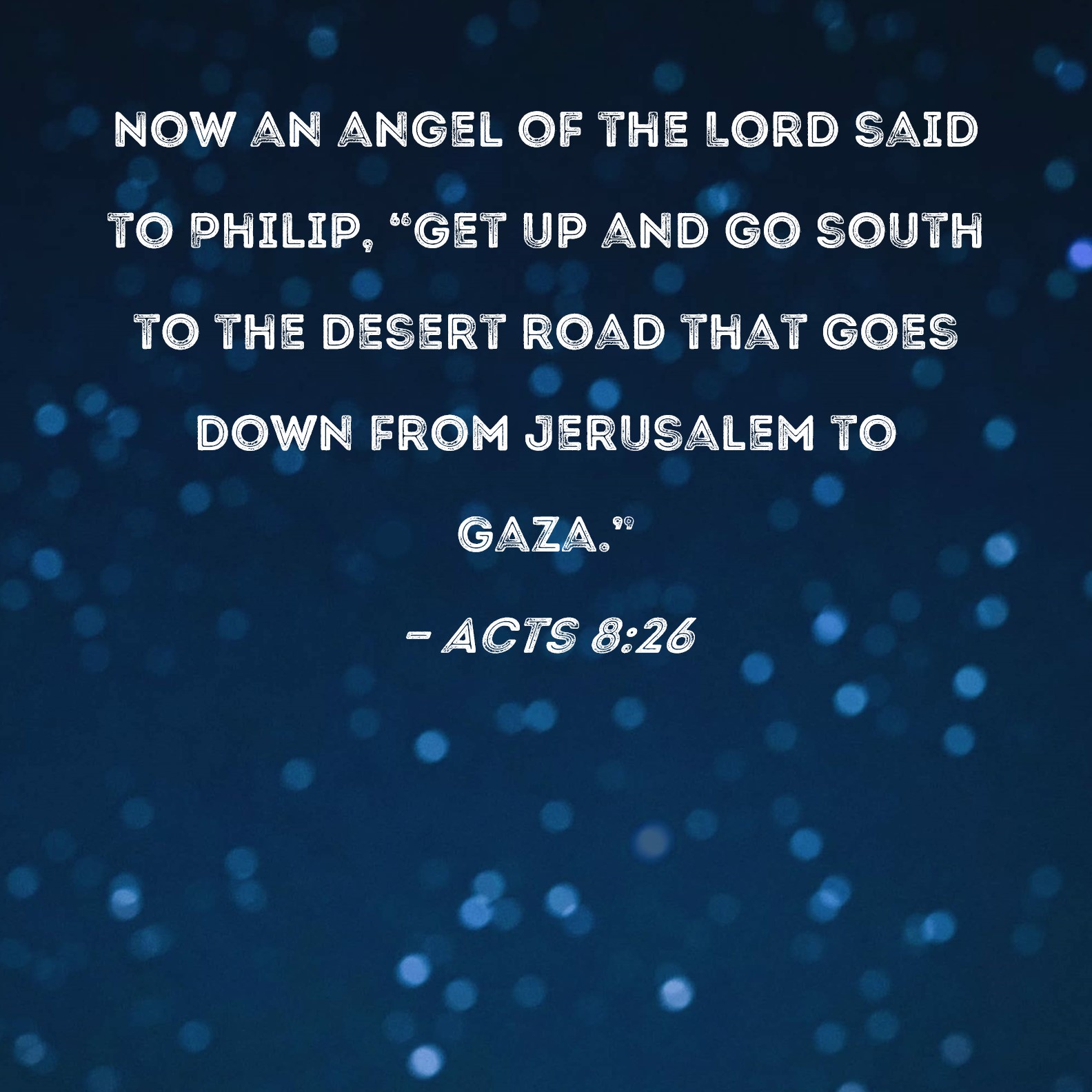 Acts 8 26 Now An Angel Of The Lord Said To Philip Get Up And Go South 