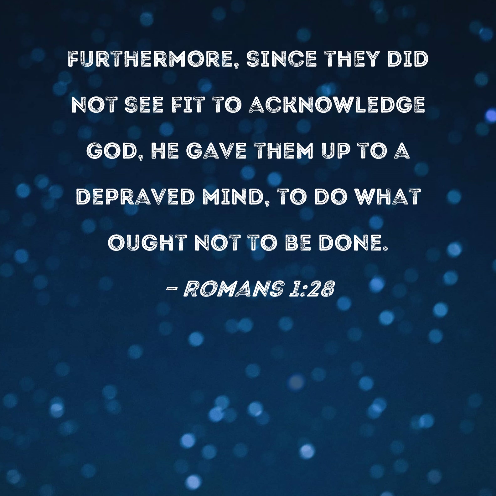 Romans 1 28 Furthermore Since They Did Not See Fit To Acknowledge God 