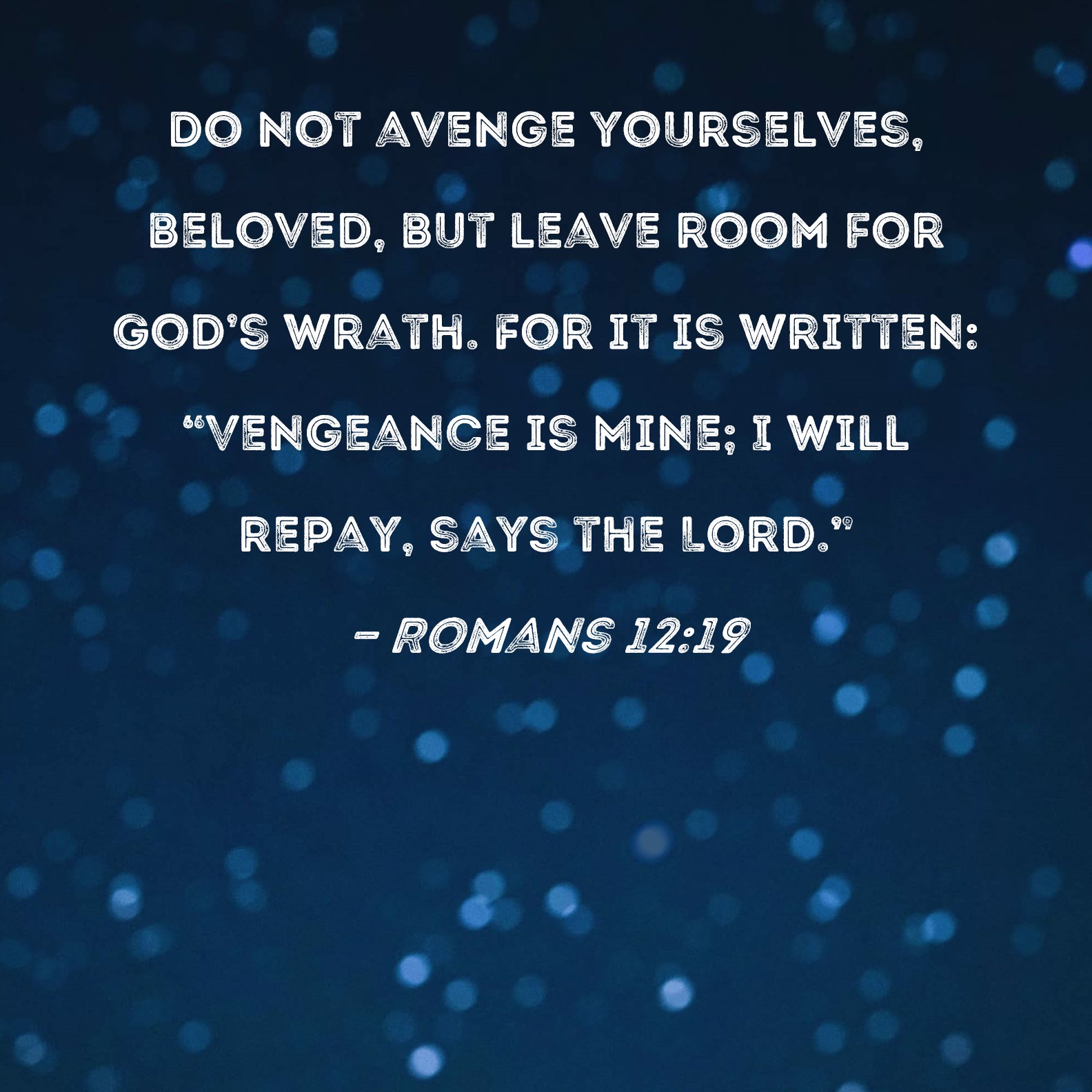 Romans 12 19 Do Not Avenge Yourselves Beloved But Leave Room For God 