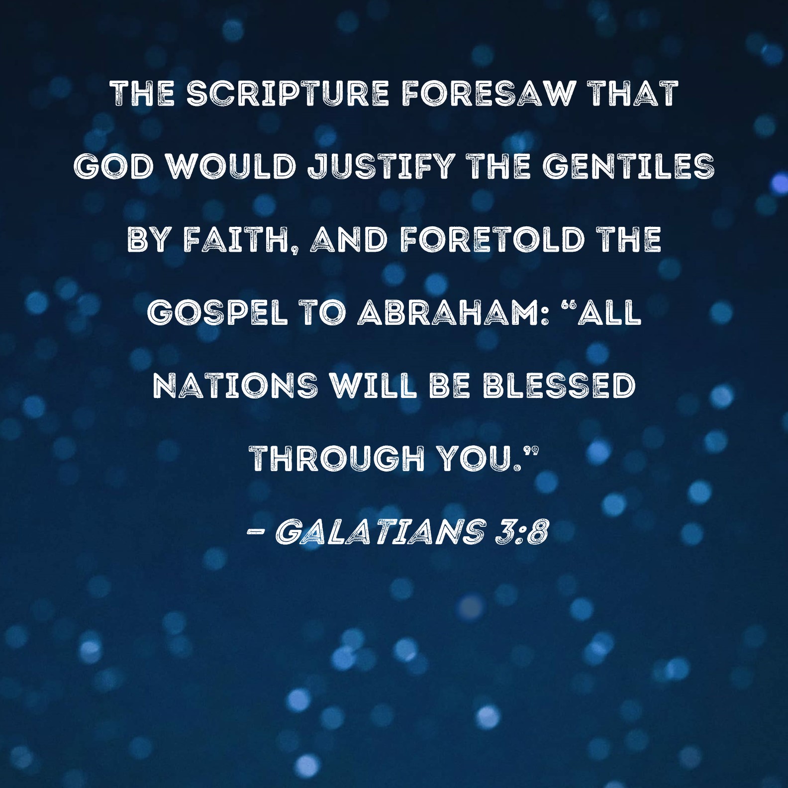 galatians-3-8-the-scripture-foresaw-that-god-would-justify-the-gentiles-by-faith-and-foretold