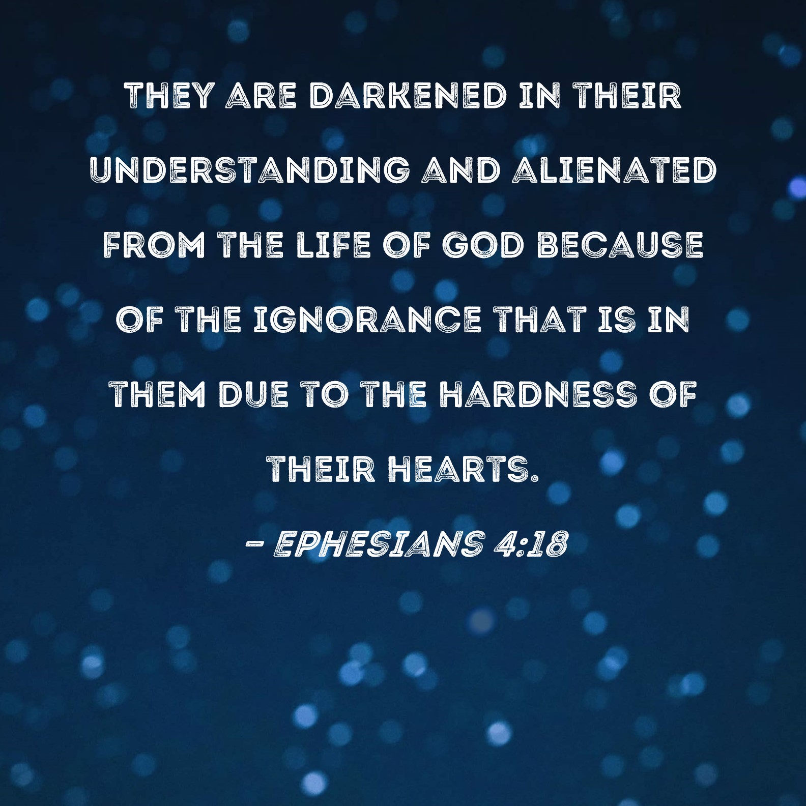 Ephesians 4 18 They Are Darkened In Their Understanding And Alienated 