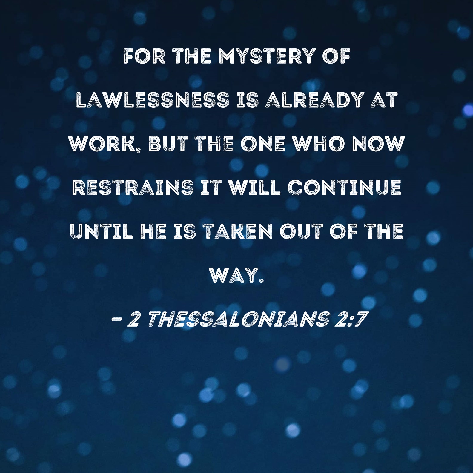 2 Thessalonians 2 7 For The Mystery Of Lawlessness Is Already At Work 