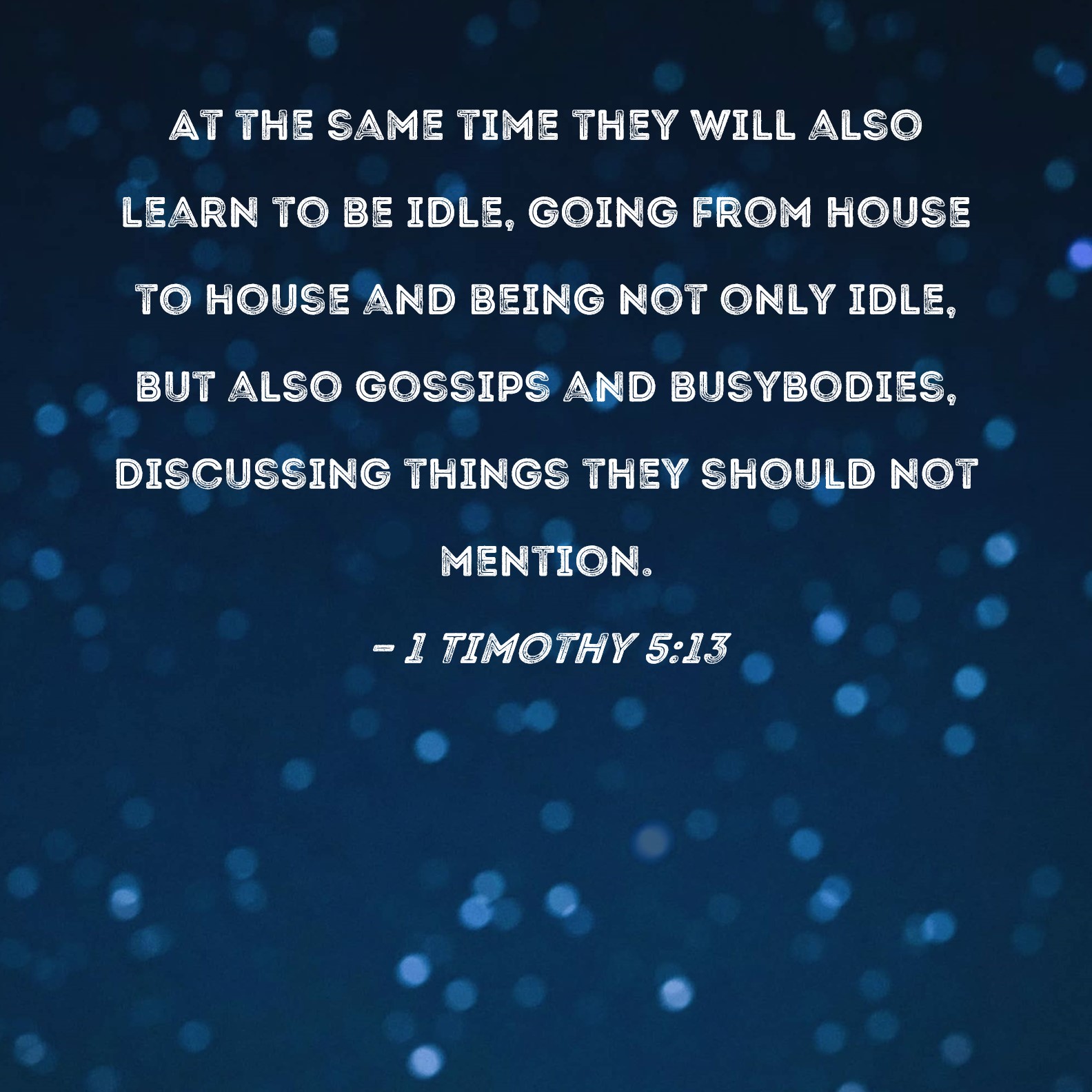 1 Timothy 5 13 At The Same Time They Will Also Learn To Be Idle Going 