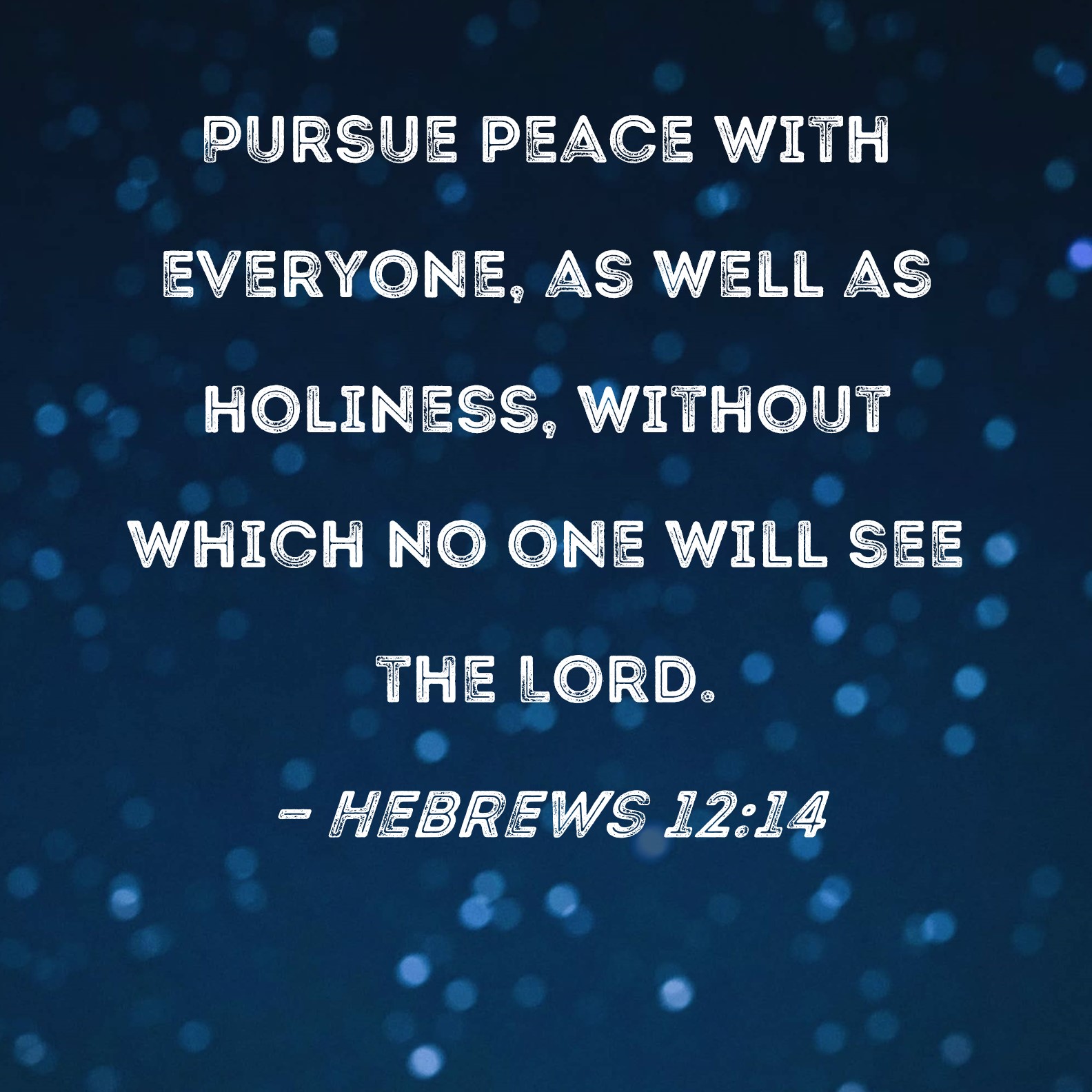 Hebrews 12 14 Pursue Peace With Everyone As Well As Holiness Without 