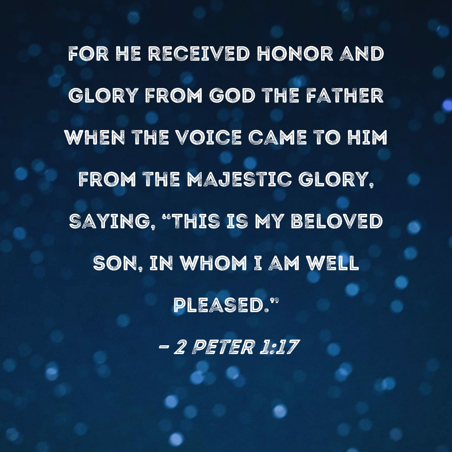 2 Peter 1 17 For He Received Honor And Glory From God The Father When 