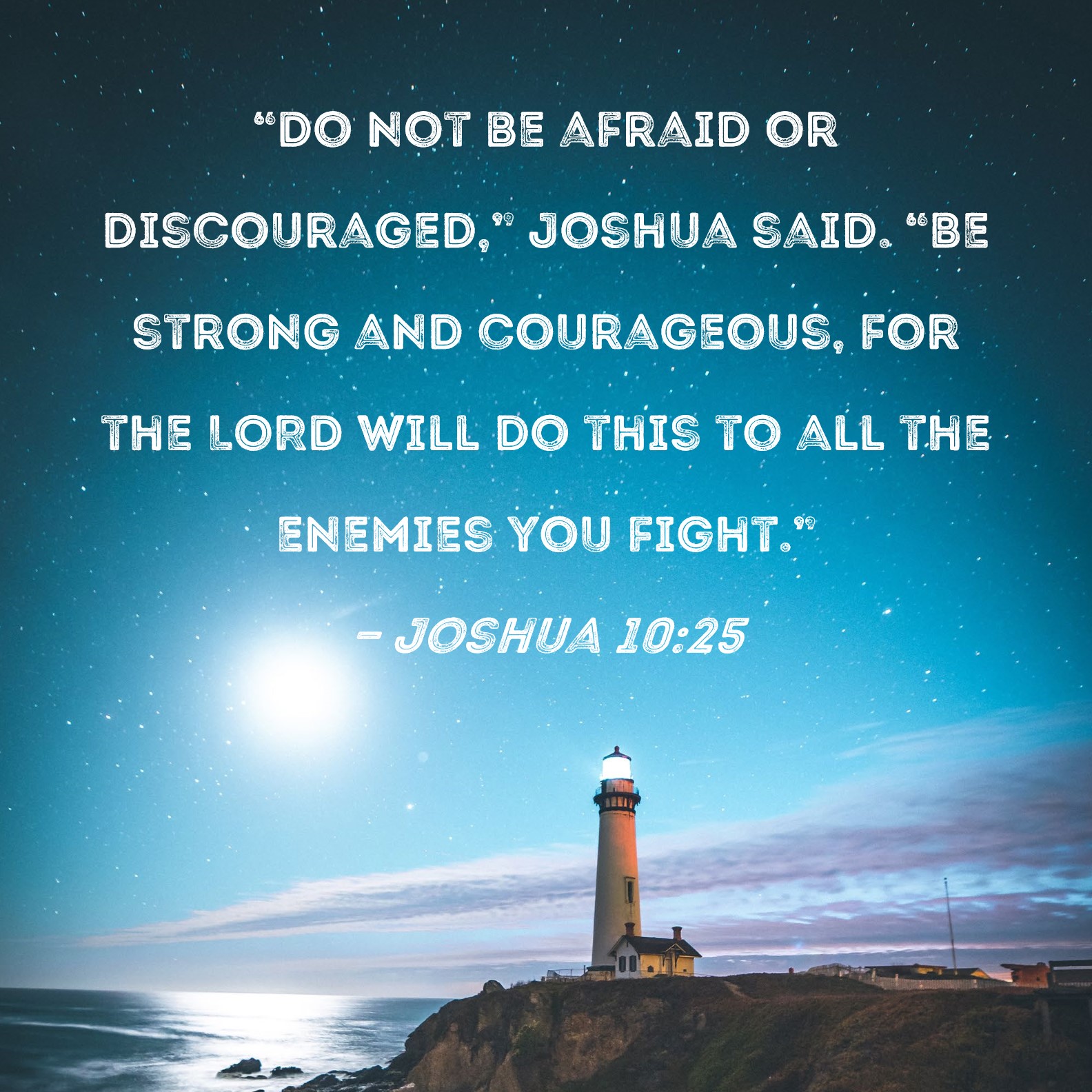 Joshua 10 25 Do Not Be Afraid Or Discouraged Joshua Said Be Strong 