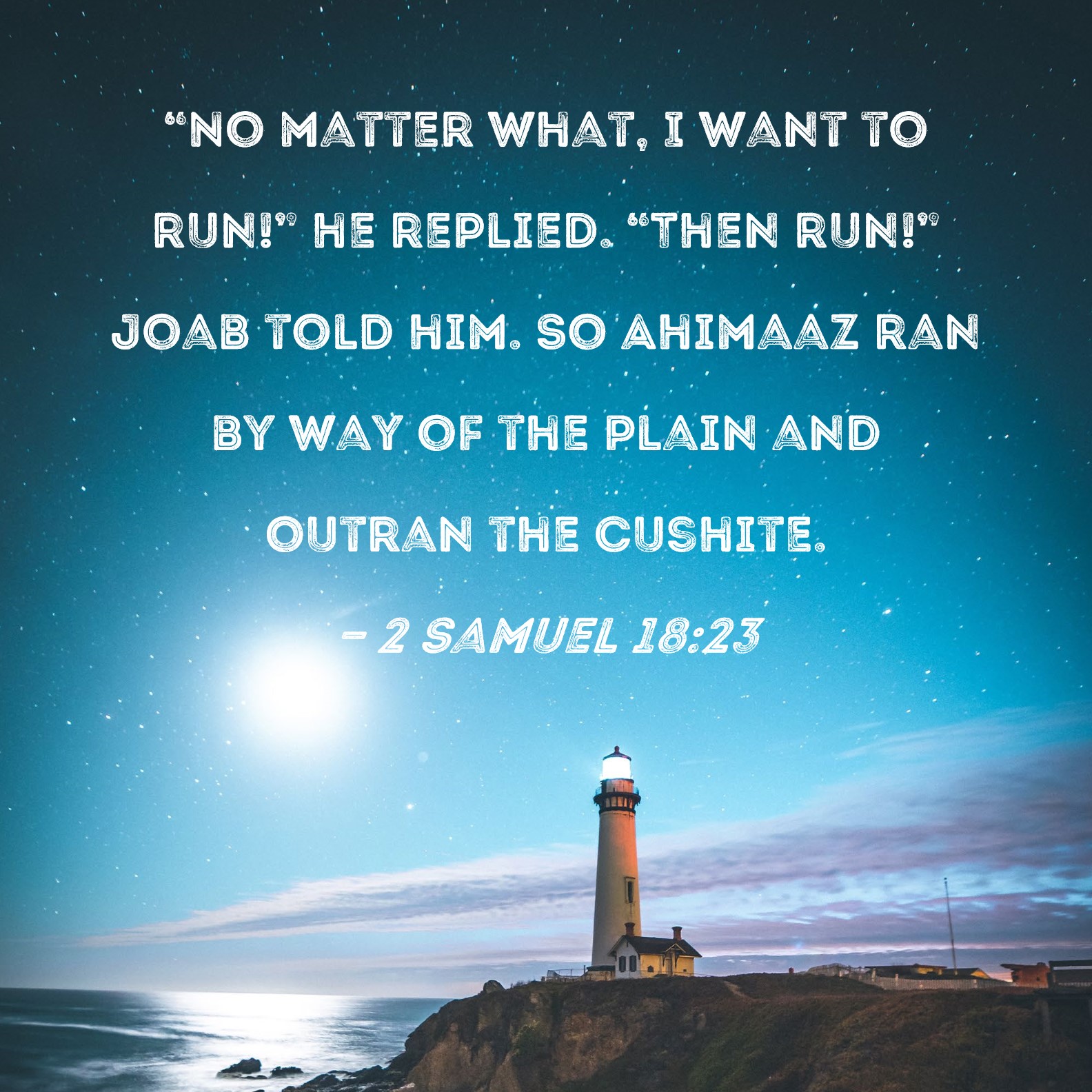 2 Samuel 18 23 No Matter What I Want To Run He Replied Then Run
