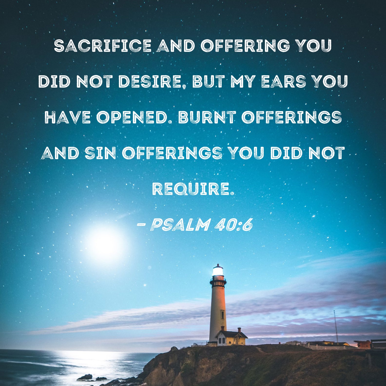 Psalm 40 6 Sacrifice And Offering You Did Not Desire But My Ears You 