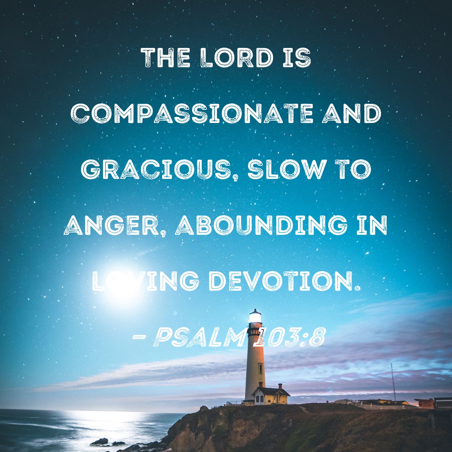 Psalm 103:8 The LORD is compassionate and gracious, slow to anger ...