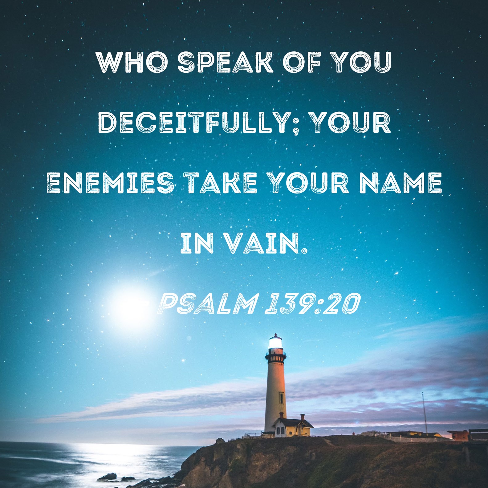 Psalm 139:20 who speak of You deceitfully; Your enemies take Your name ...