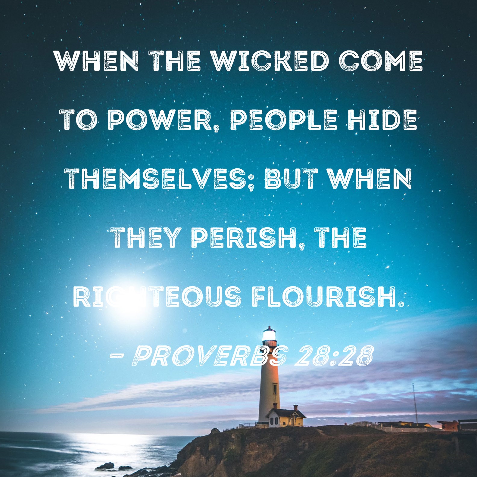 Proverbs 28 28 When The Wicked Come To Power People Hide Themselves 