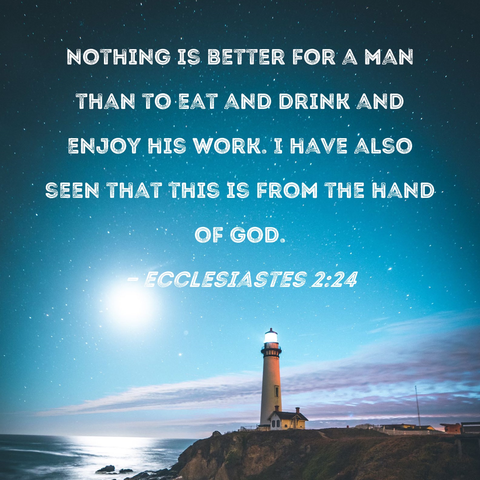 Ecclesiastes 2:24 Nothing is better for a man than to eat and