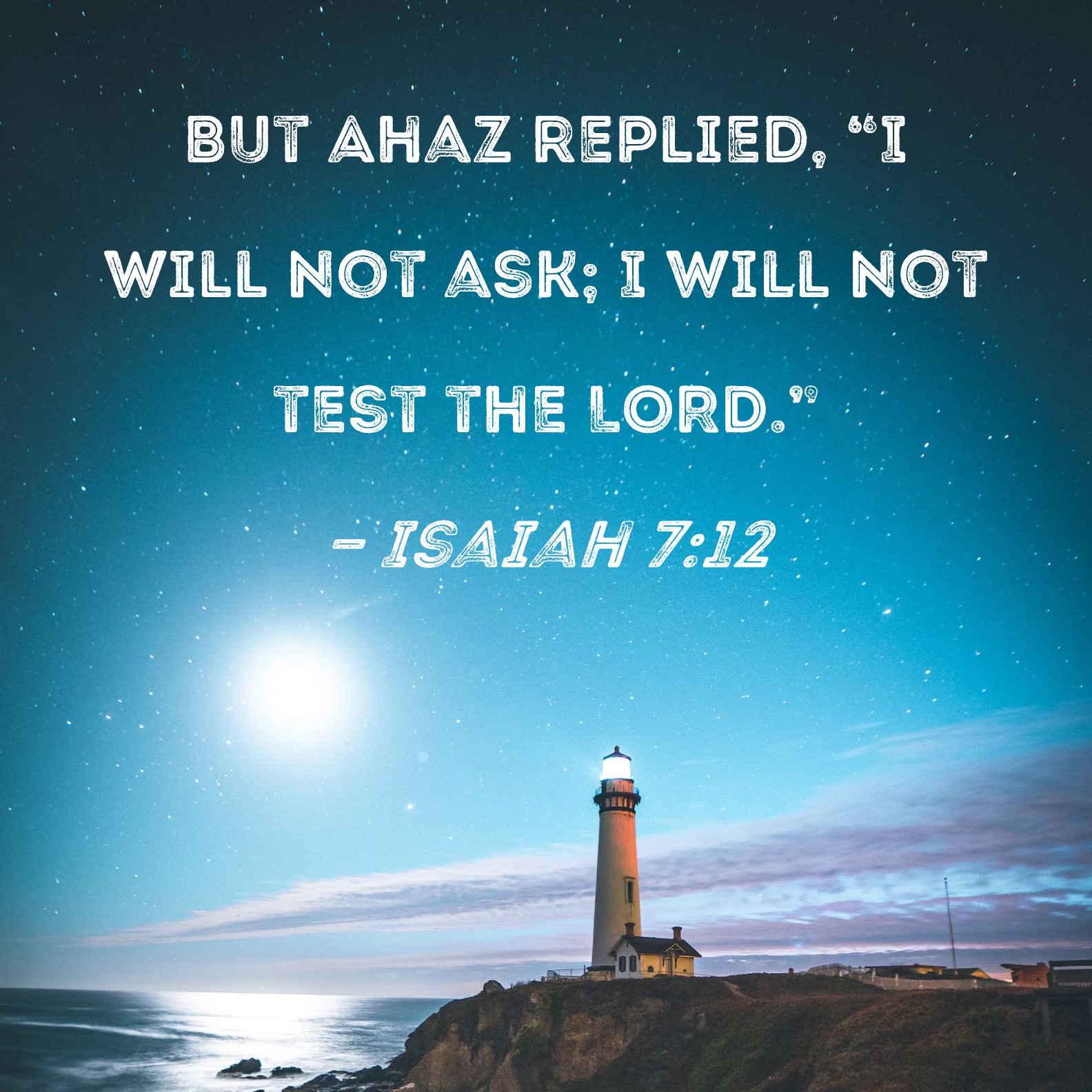 Isaiah 7 12 But Ahaz Replied I Will Not Ask I Will Not Test The LORD 