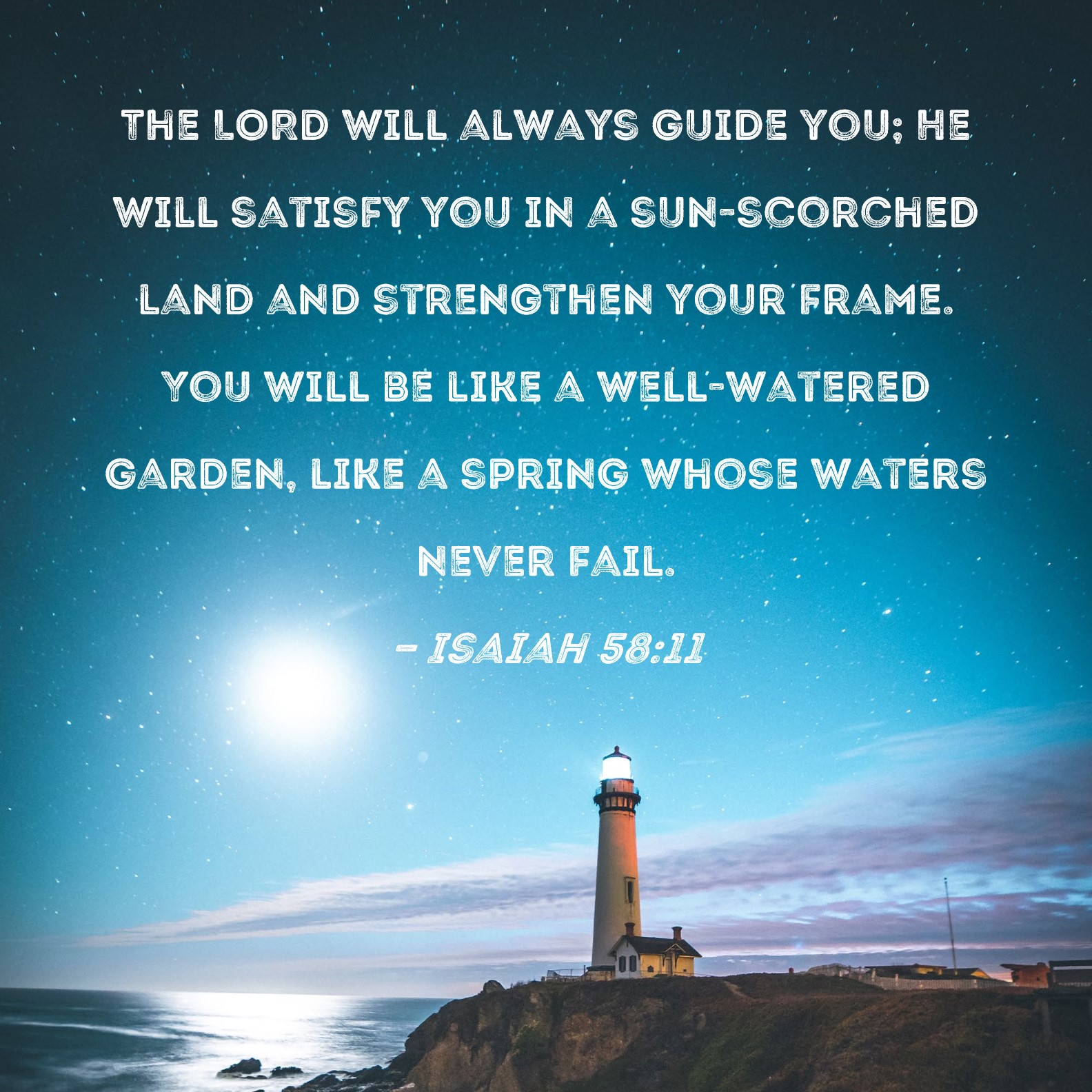 Isaiah 58 11 The LORD Will Always Guide You He Will Satisfy You In A 