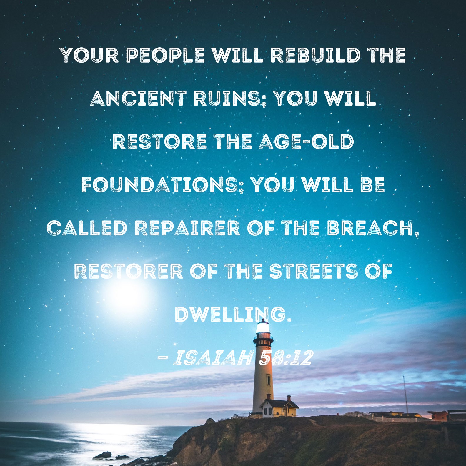 Isaiah 58 12 Your People Will Rebuild The Ancient Ruins You Will 