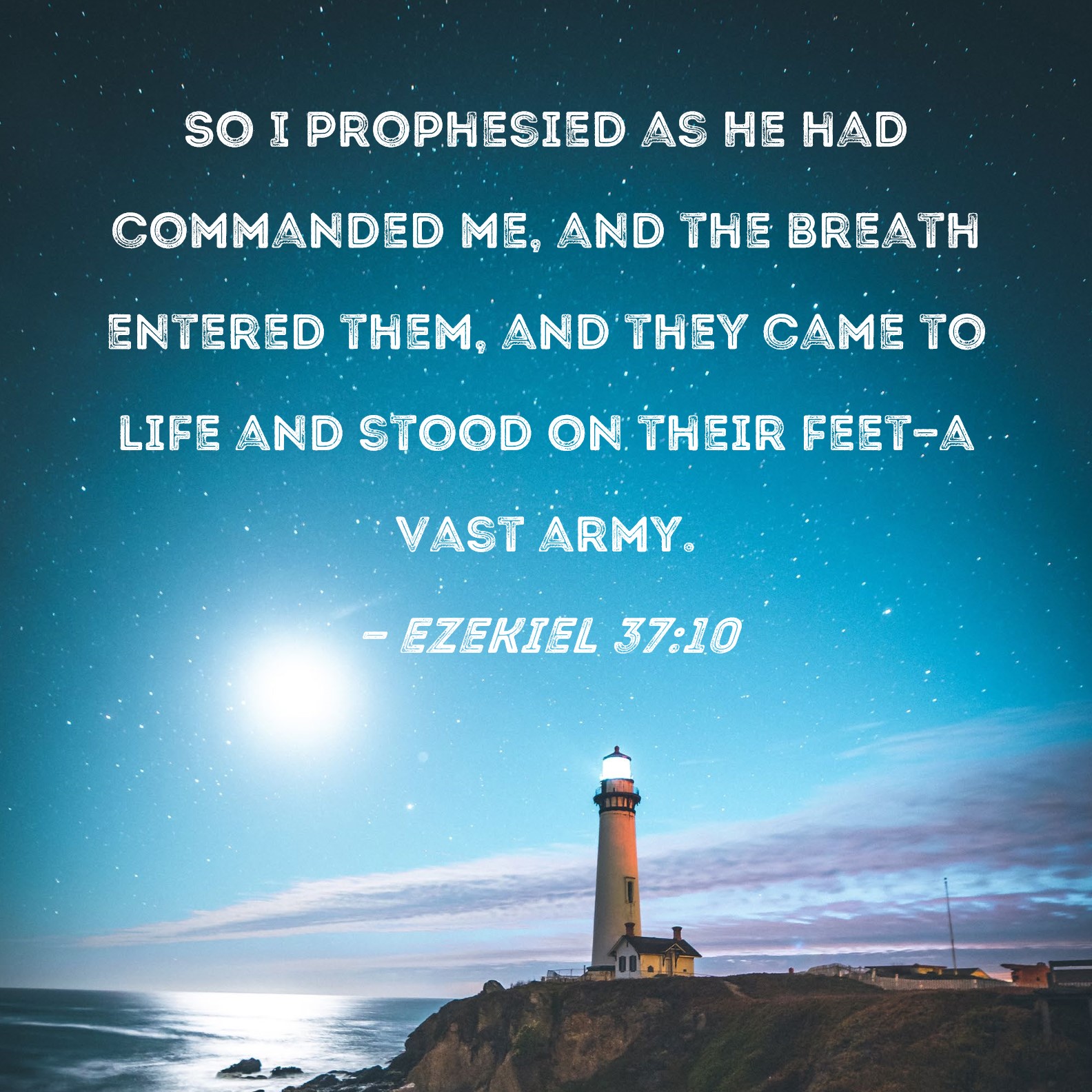 Ezekiel :10 So I prophesied as He had commanded me, and the breath .
