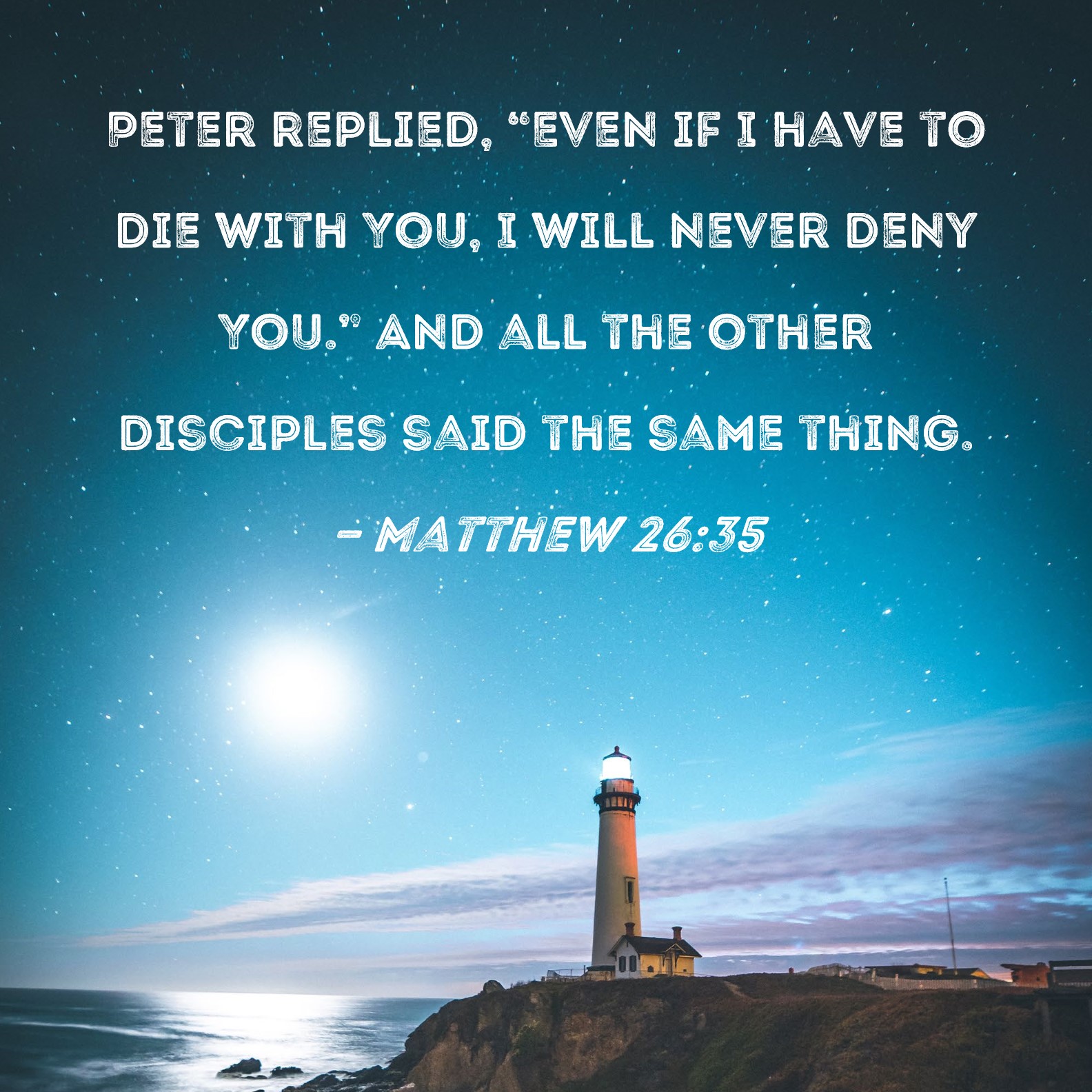 Matthew 26 35 Peter Replied Even If I Have To Die With You I Will 