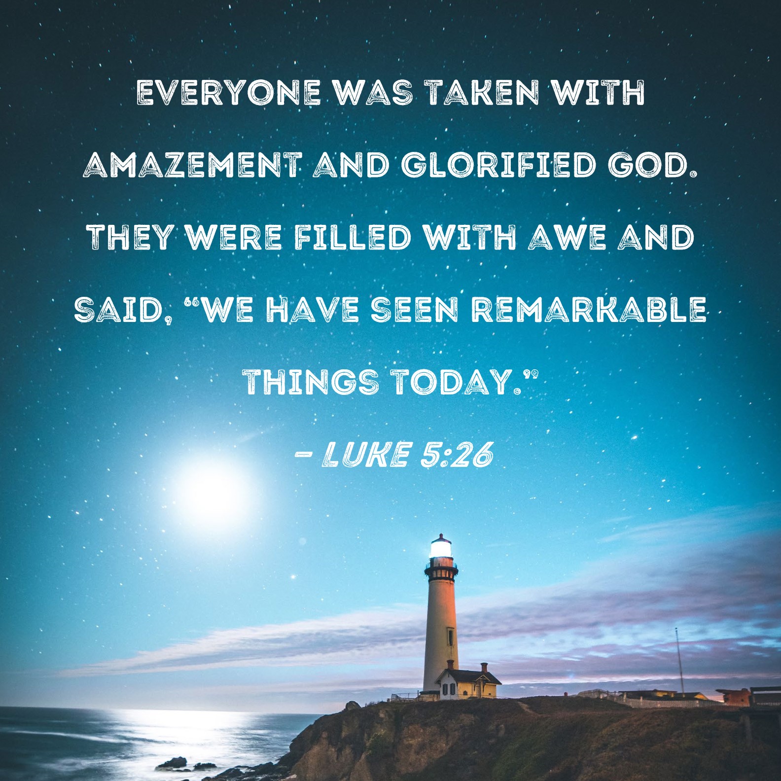 Luke 5 26 Everyone Was Taken With Amazement And Glorified God They 