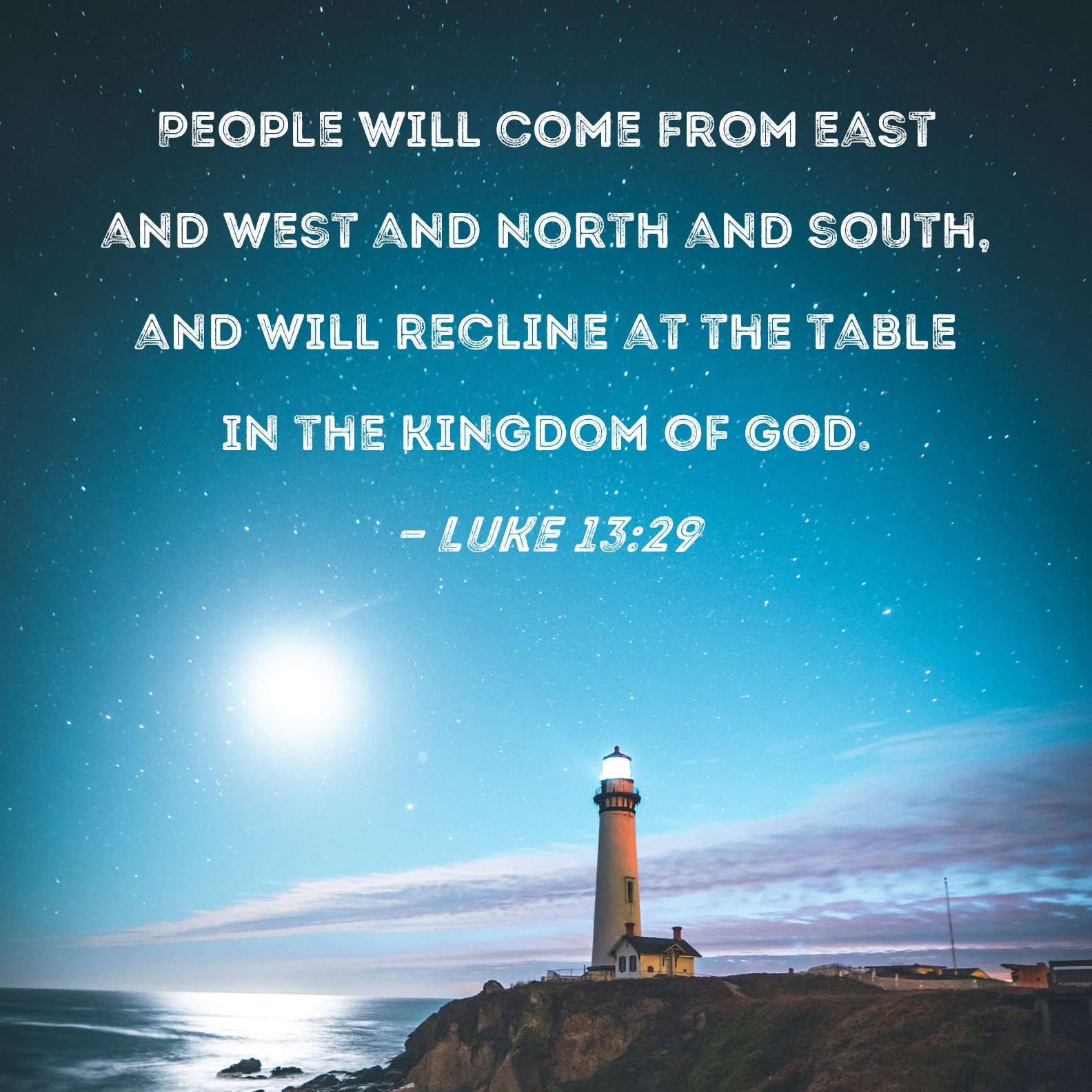 Luke 13 29 People Will Come From East And West And North And South And 