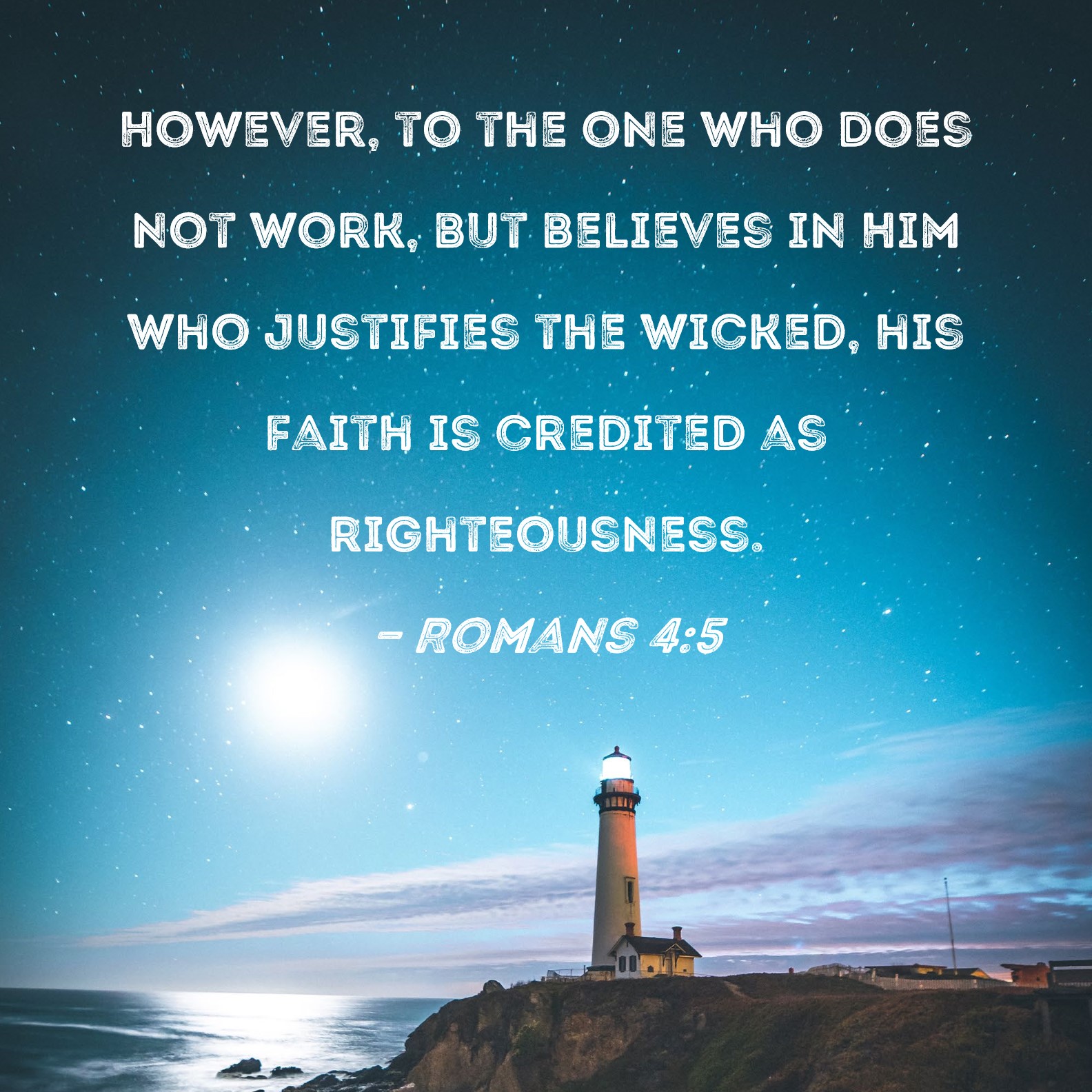 Romans 4 5 However To The One Who Does Not Work But Believes In Him 