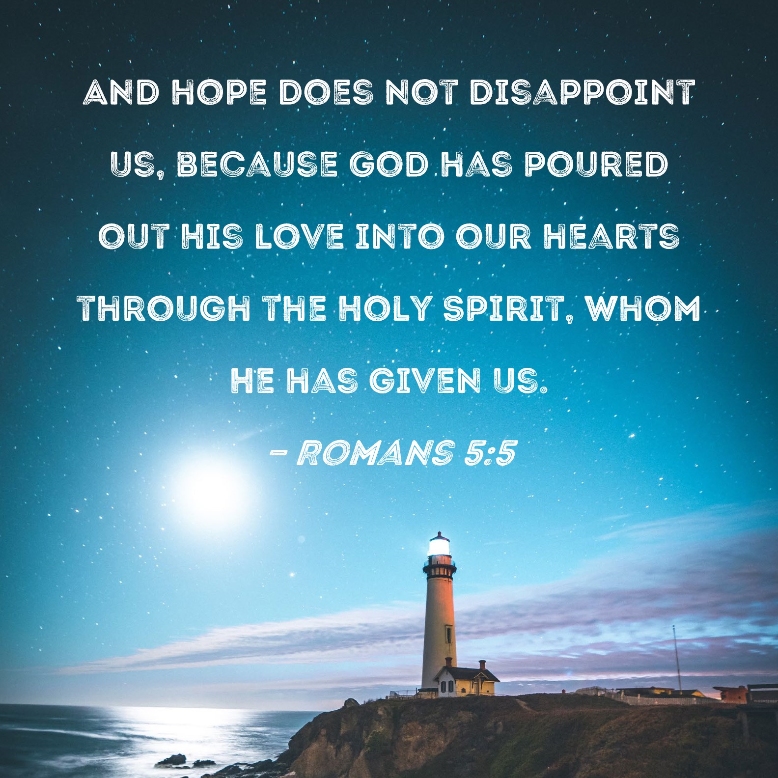 Romans 5 5 And Hope Does Not Disappoint Us Because God Has Poured Out 