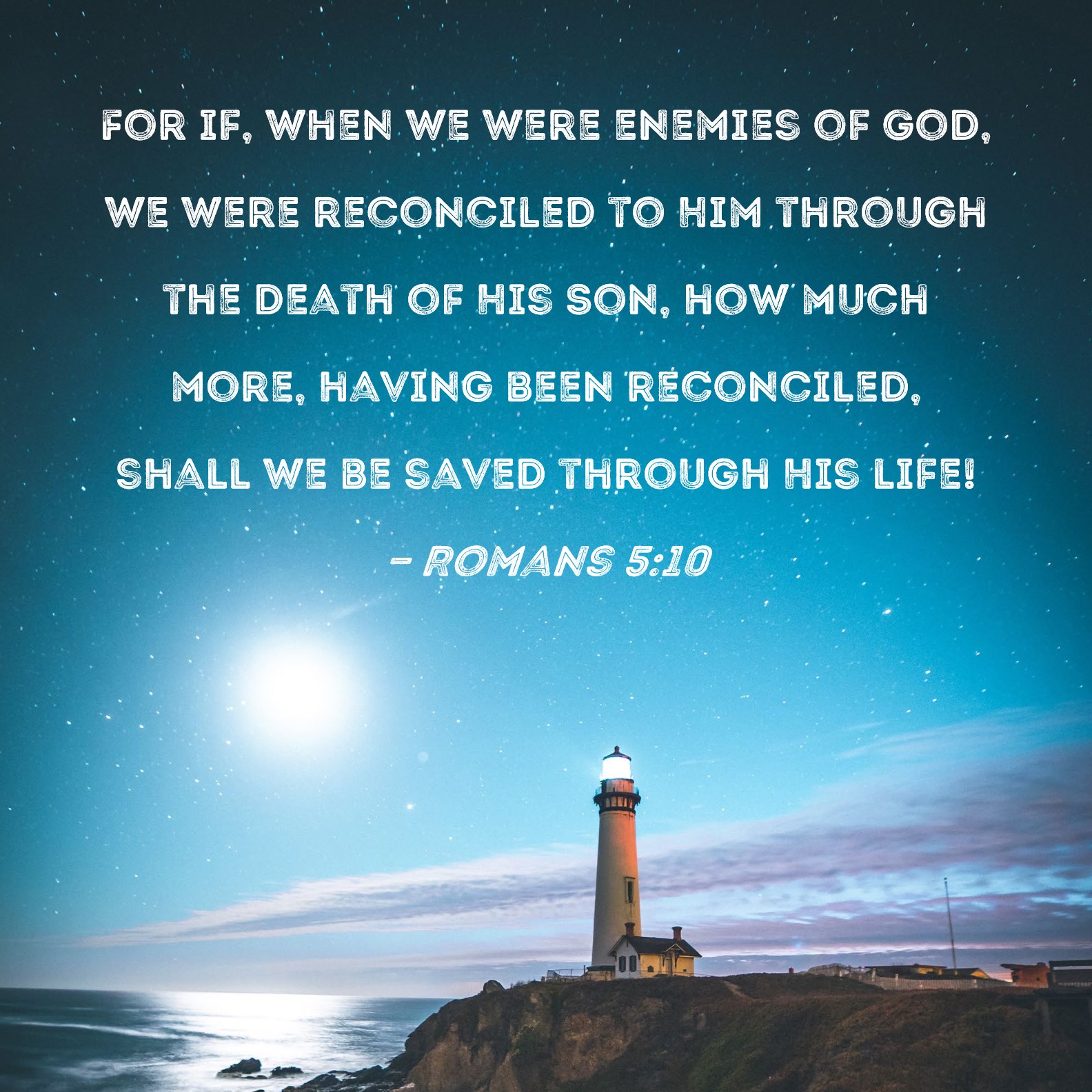 Romans 5 10 For If When We Were Enemies Of God We Were Reconciled To 