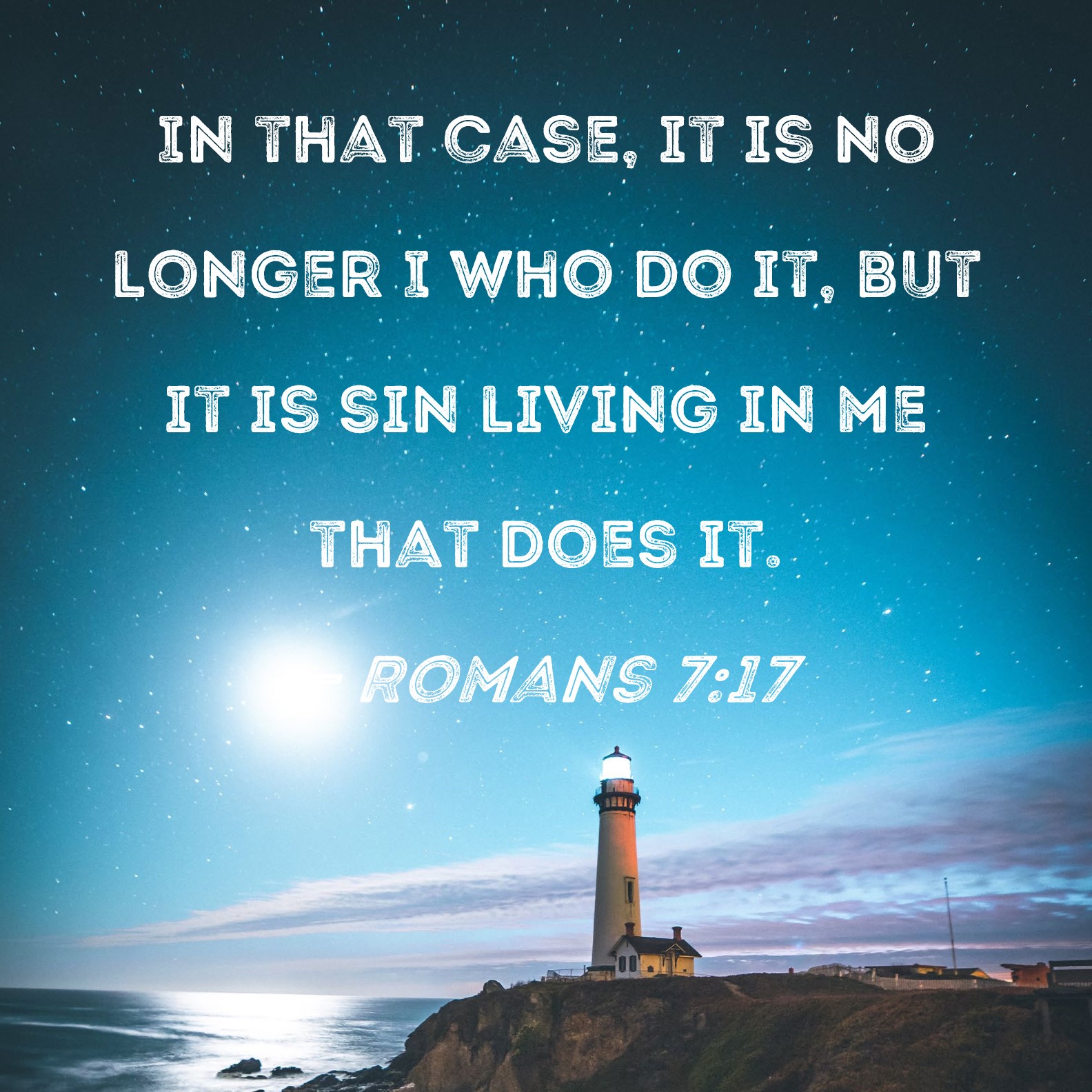 Romans 7 17 In That Case It Is No Longer I Who Do It But It Is Sin 