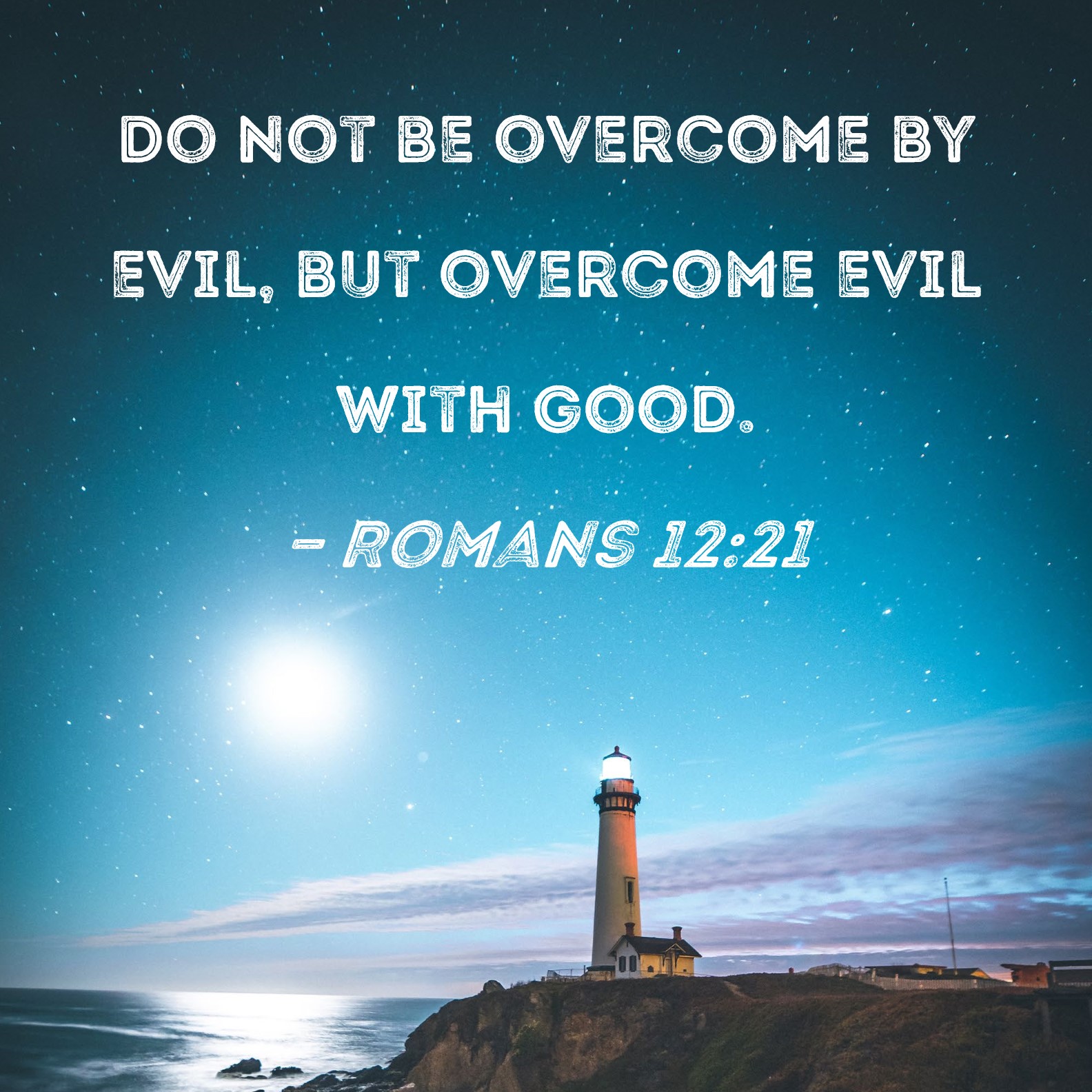 Romans 12 21 Do Not Be Overcome By Evil But Overcome Evil With Good 