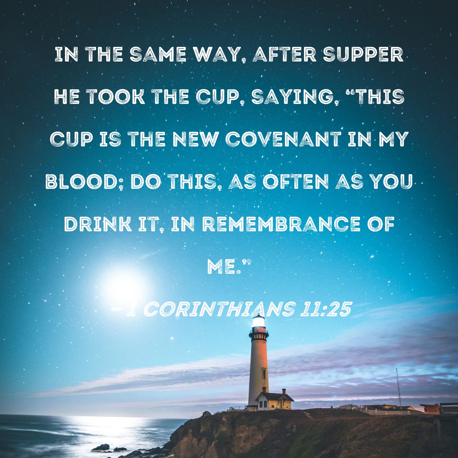 1-corinthians-11-25-in-the-same-way-after-supper-he-took-the-cup-saying-this-cup-is-the-new