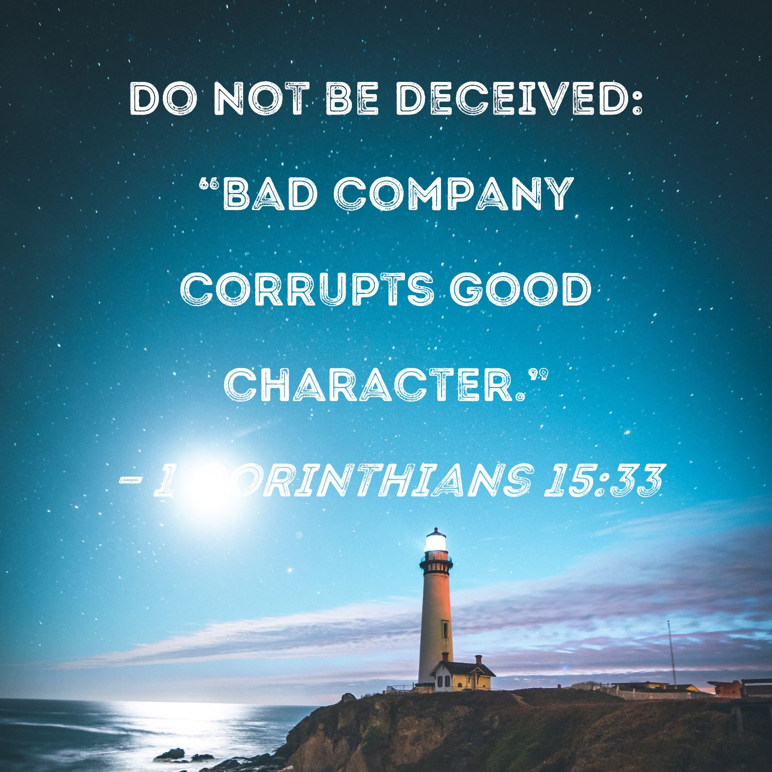 1 Corinthians 15 33 Do Not Be Deceived Bad Company Corrupts Good 