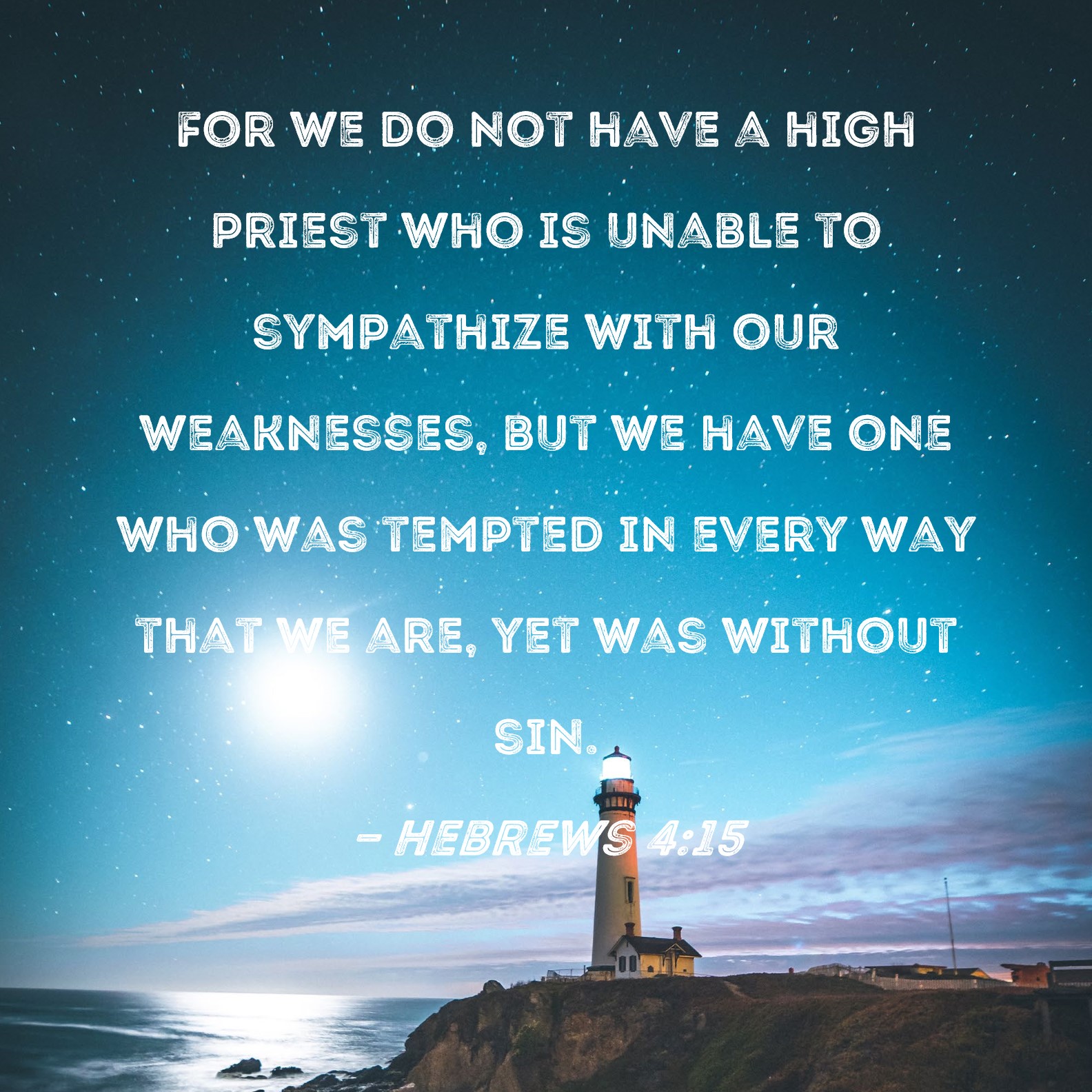 Hebrews 4 15 For We Do Not Have A High Priest Who Is Unable To 